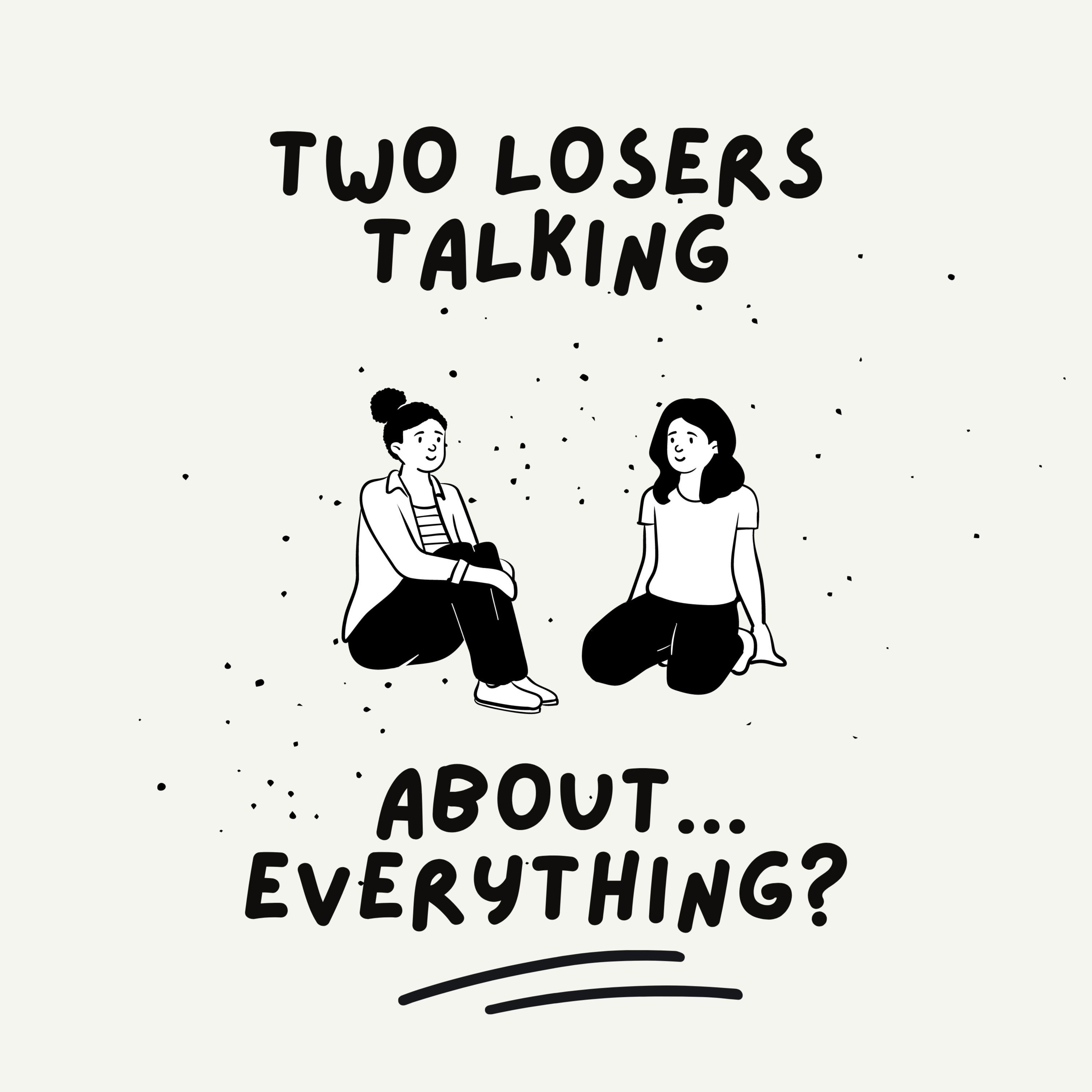 Two Losers Talking About... Everything? podcast artwork