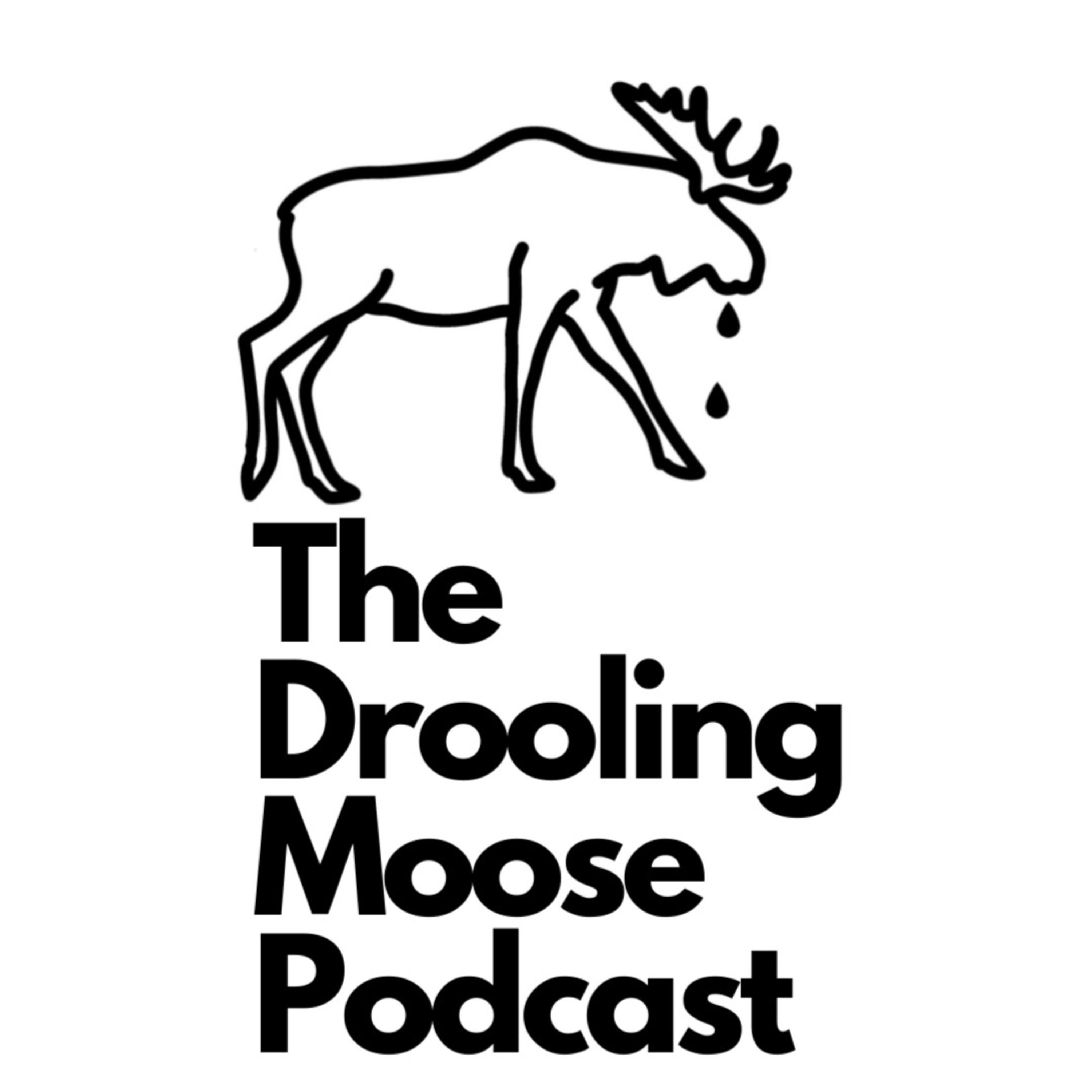 The Drooling Moose Podcast