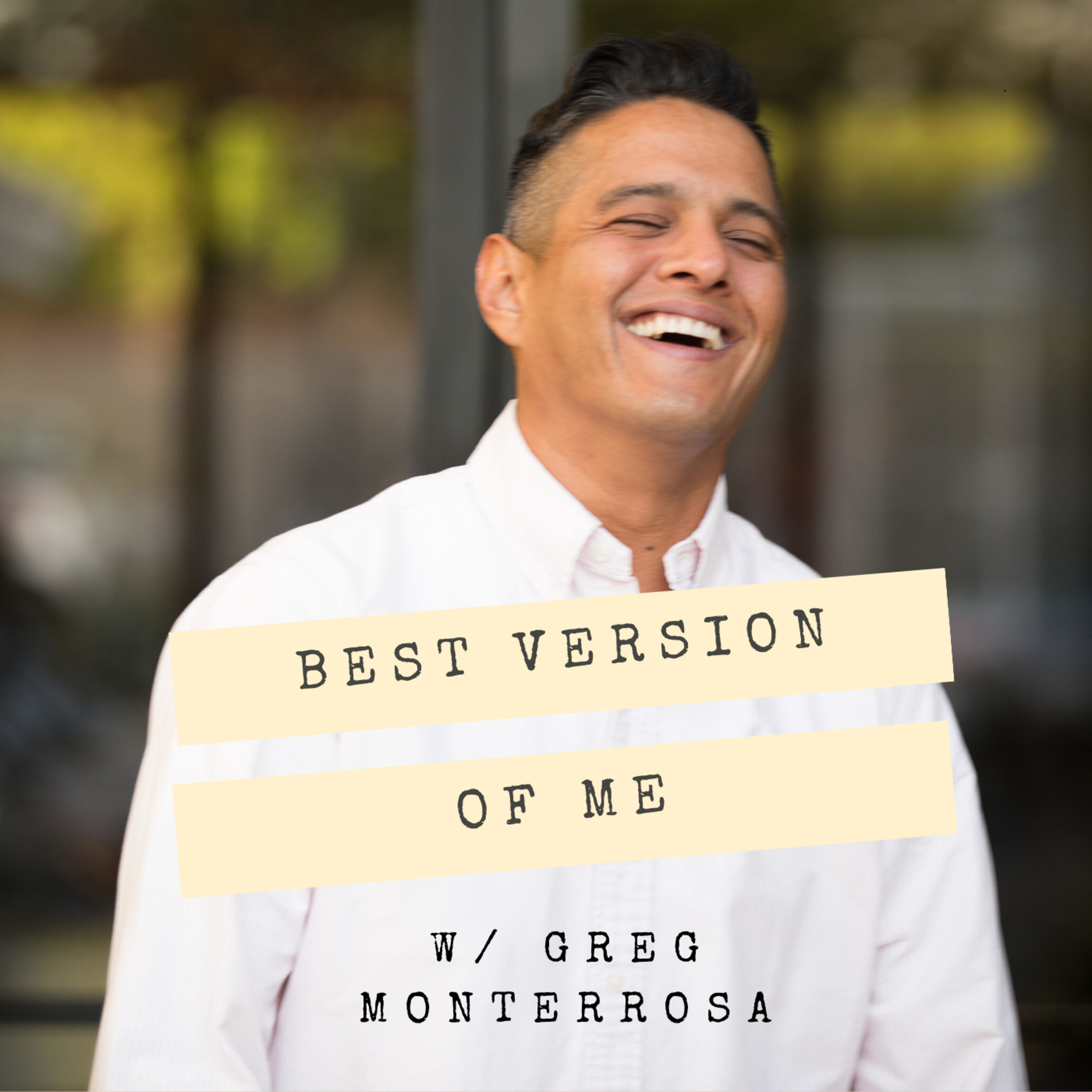 Best Version of Me with Greg Monterrosa