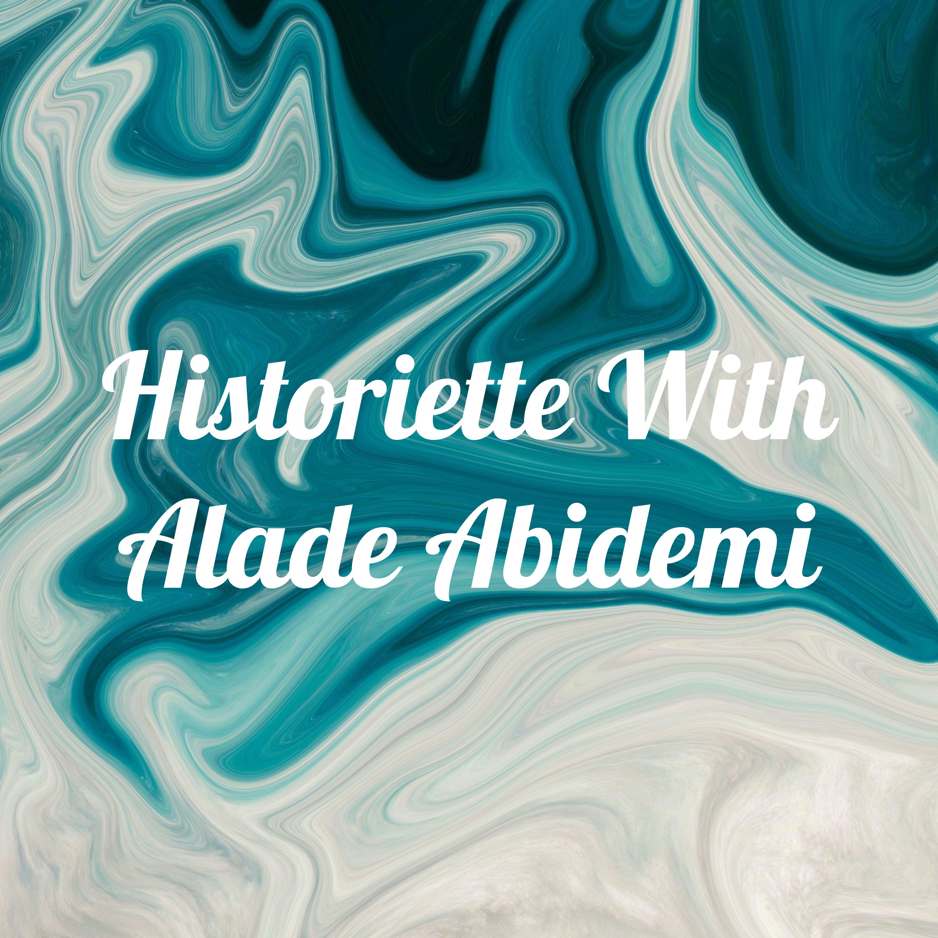 Historiette With Alade Abidemi