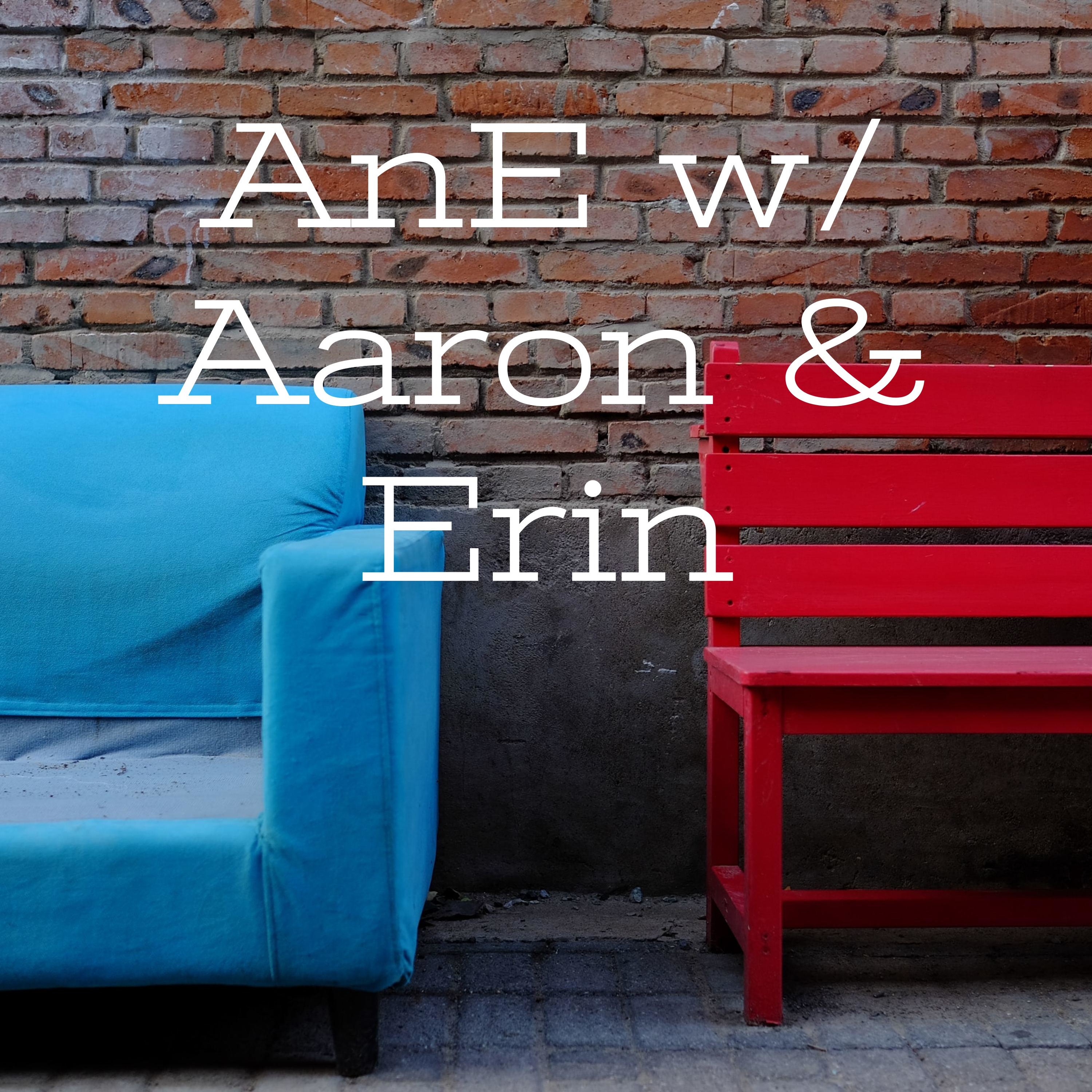 AnE w/ Aaron & Erin