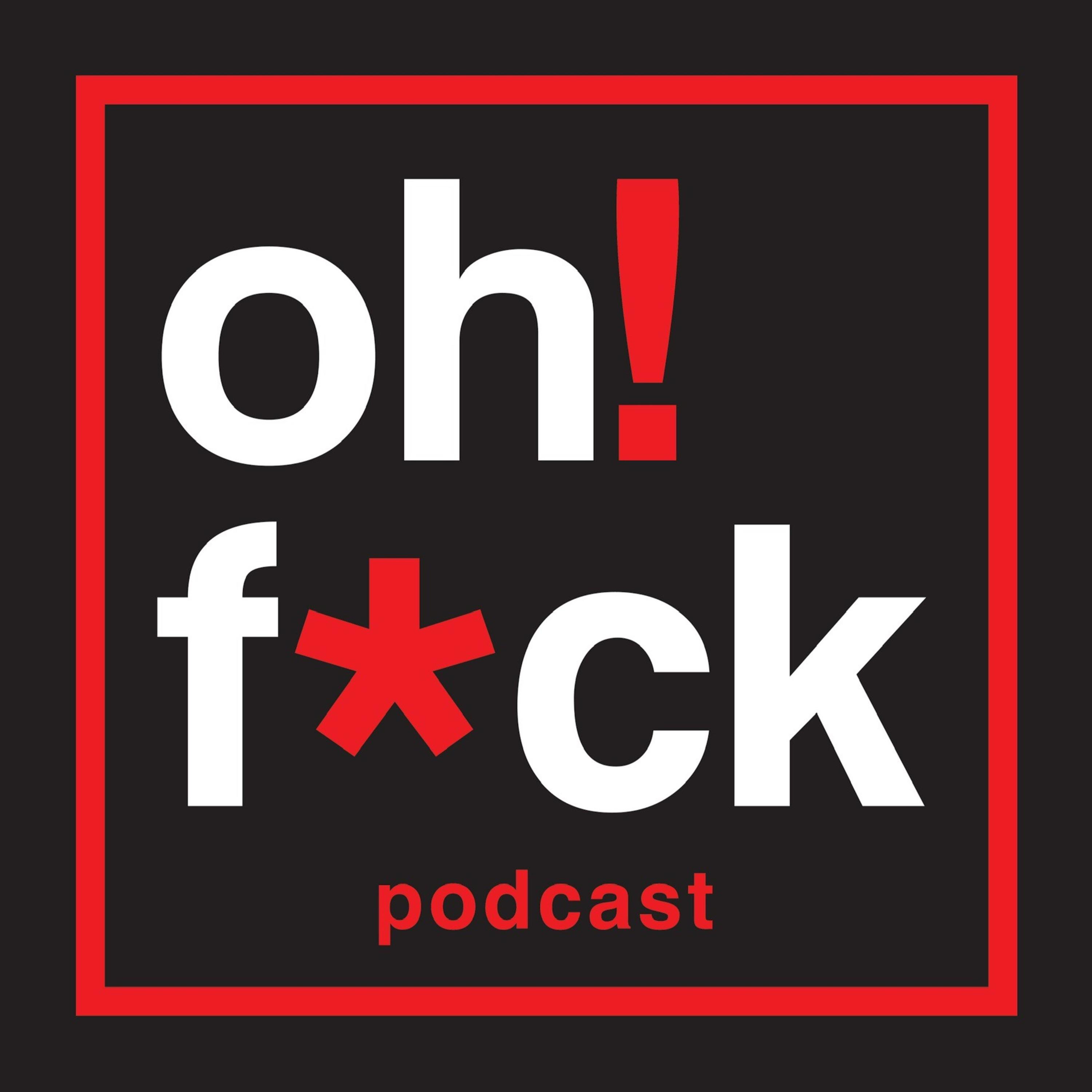 Oh Fuck Podcast! podcast artwork