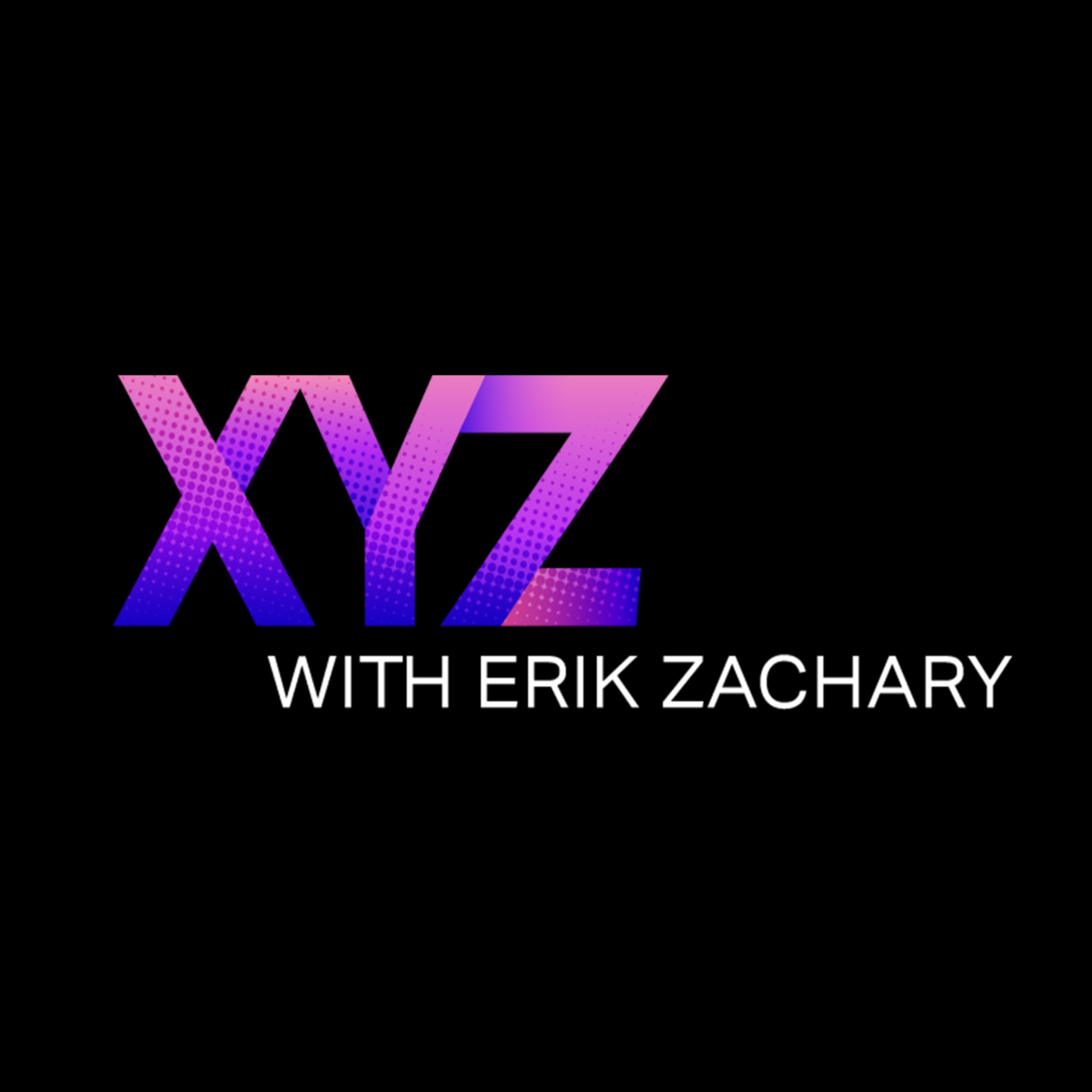 XYZ with Erik Zachary