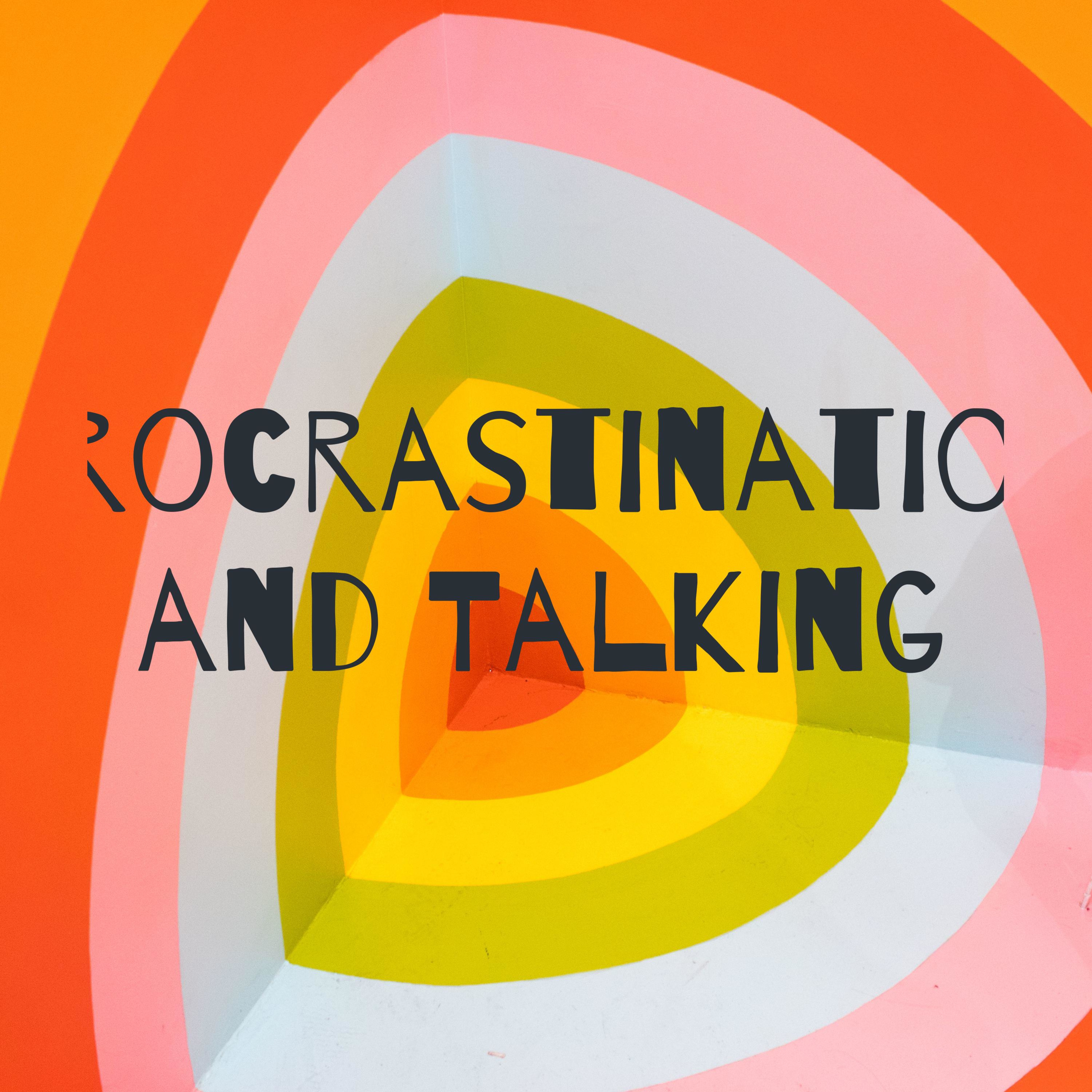 Procrastination and Talking