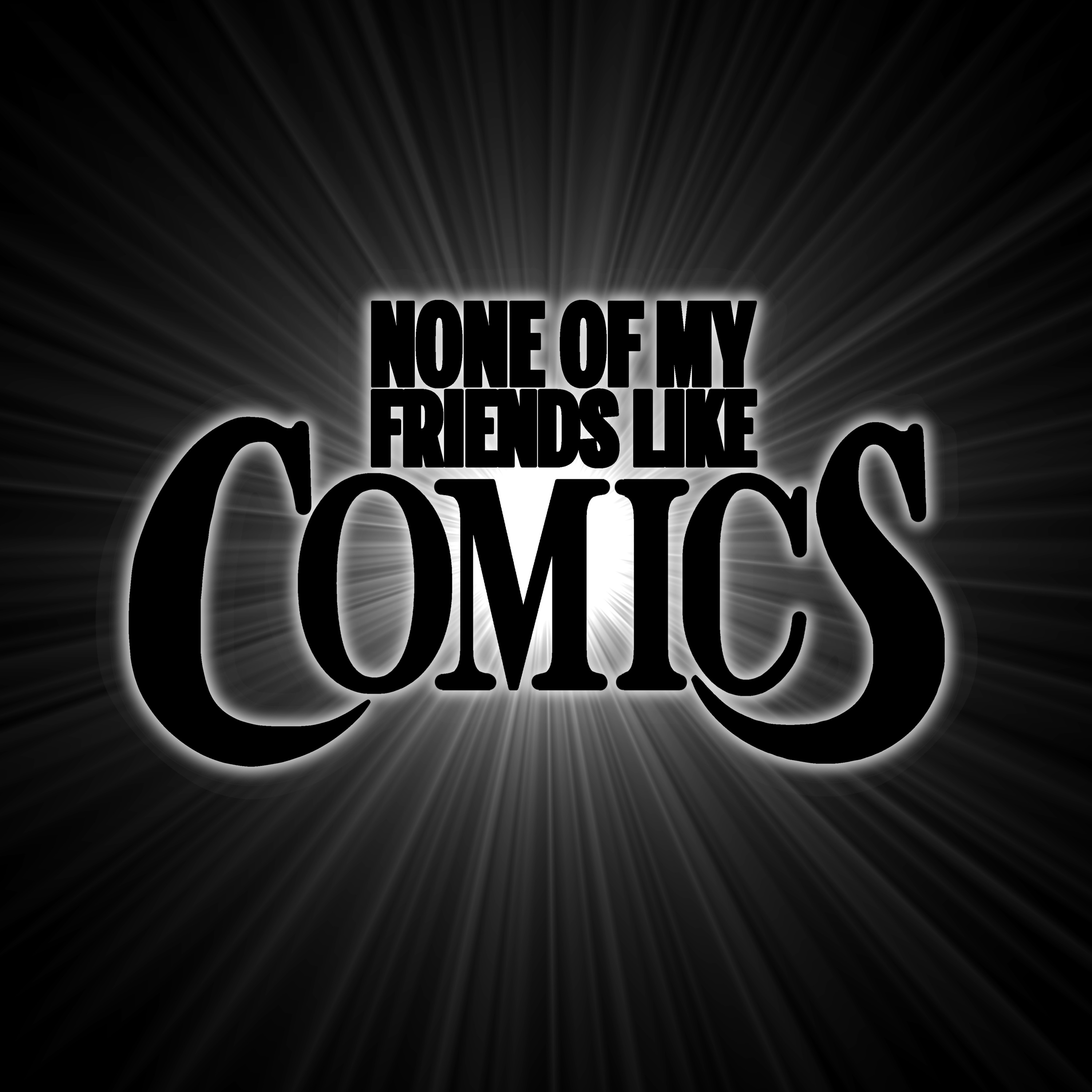 None Of My Friends Like Comics Podcast
