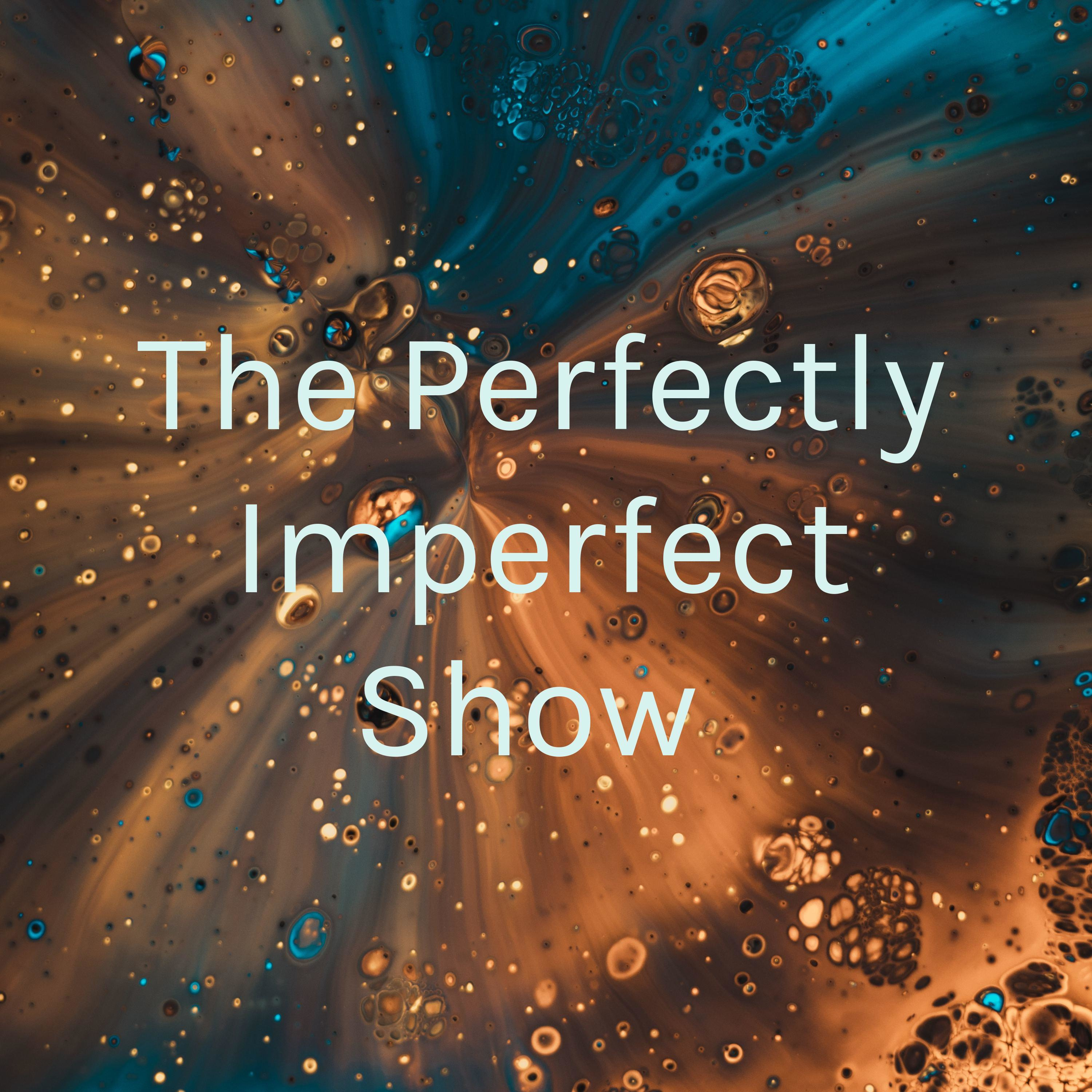 The Perfectly Imperfect Show