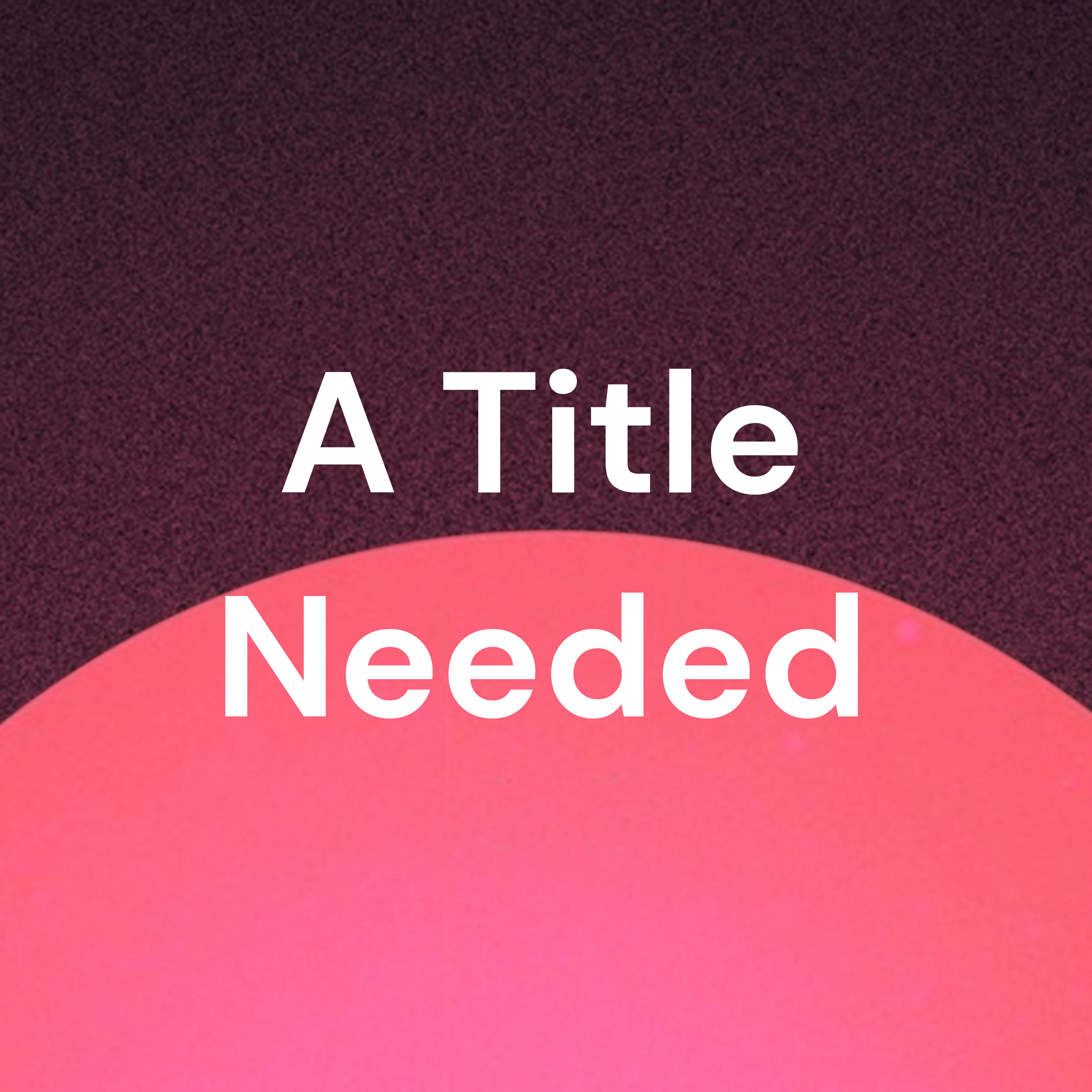 A Title Needed podcast artwork