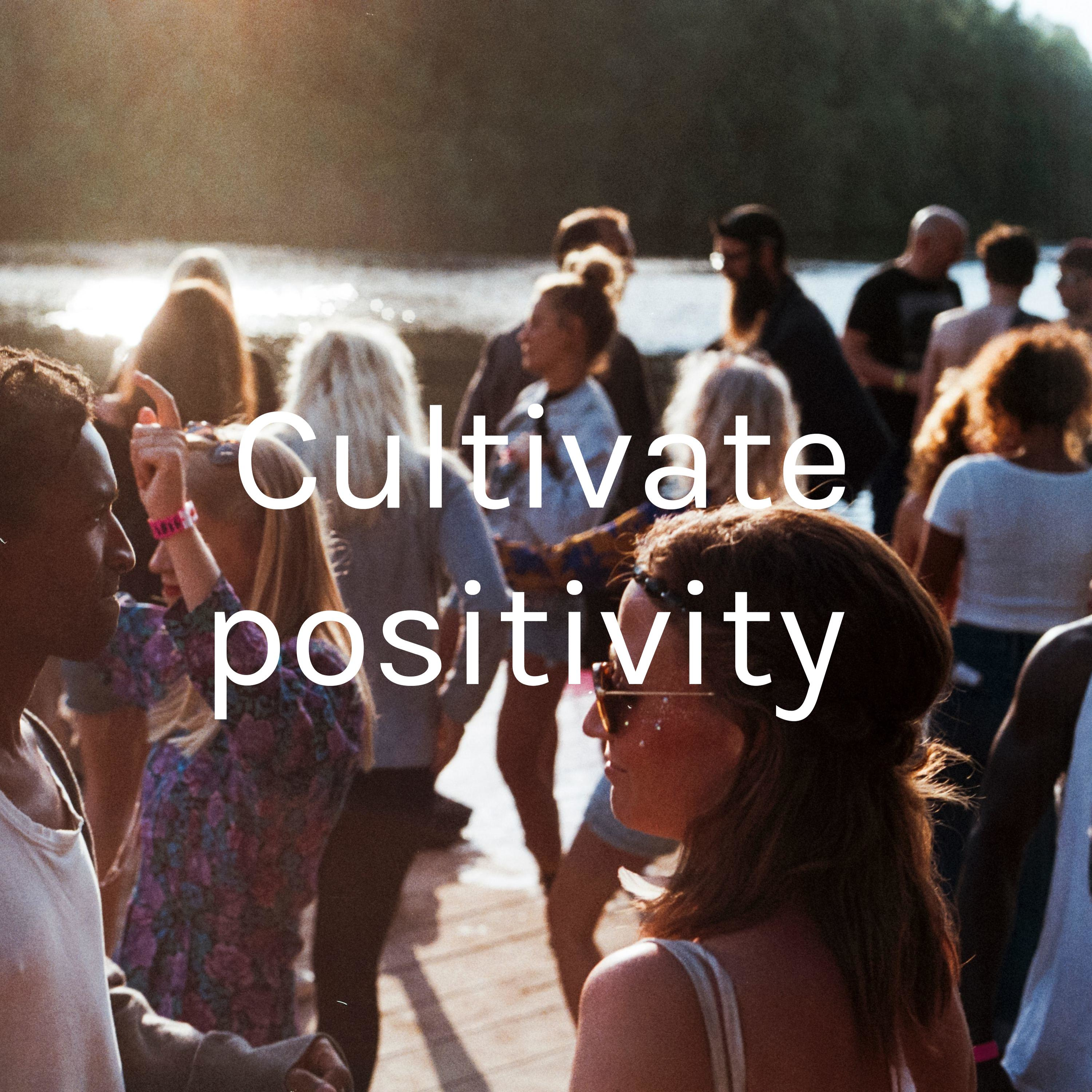 Cultivate positivity 