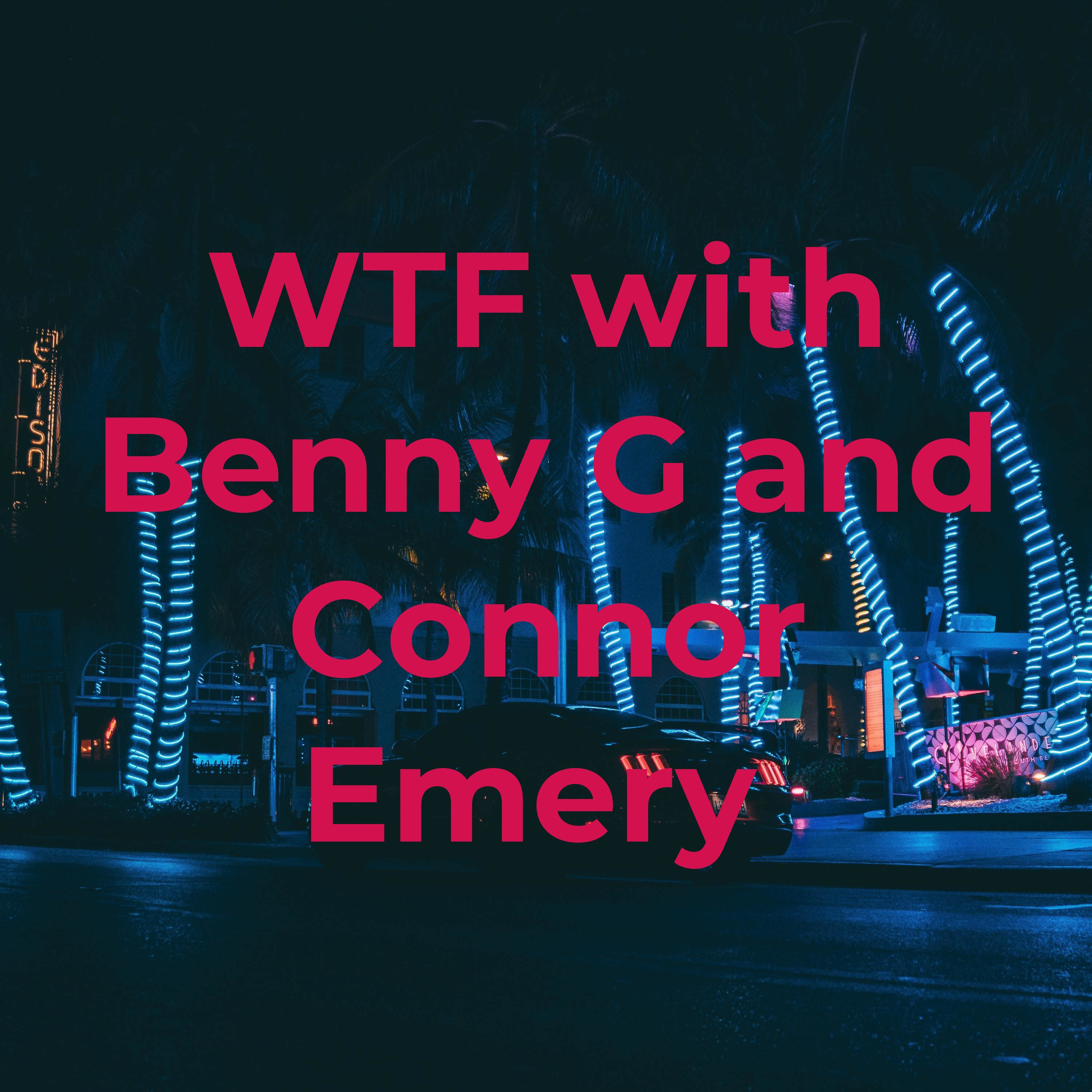 WTF with Benny G and Connor Emery:Ben Green