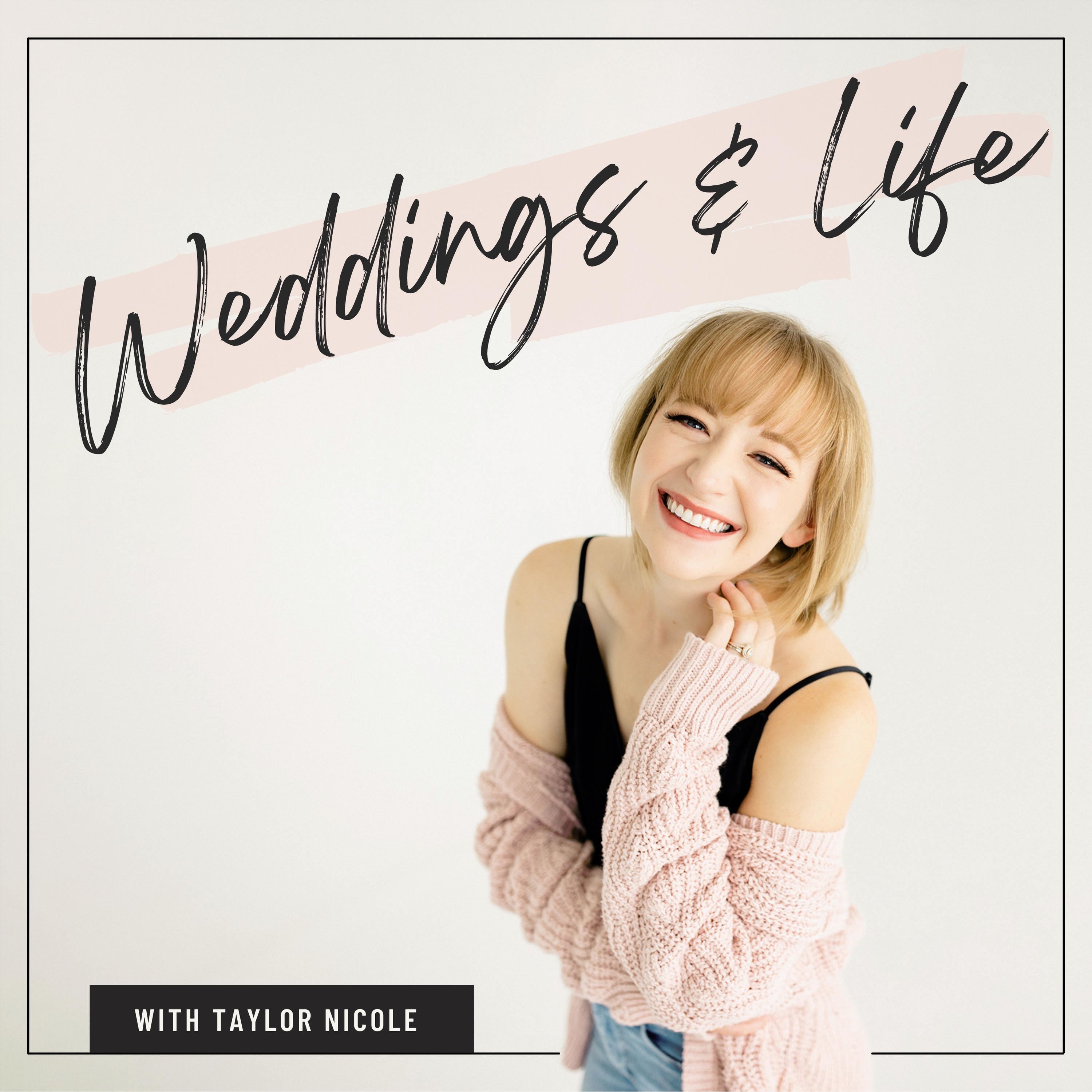 Weddings & Life Podcast with Taylor Nicole