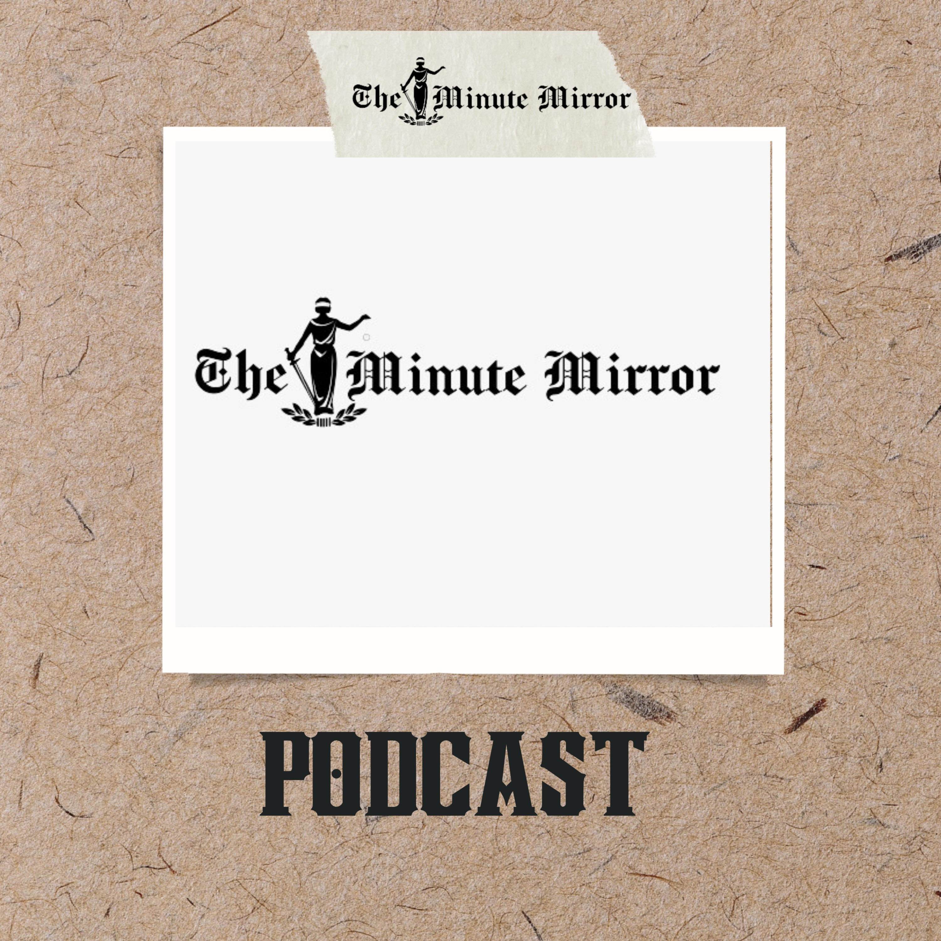The Minute Mirror Podcast