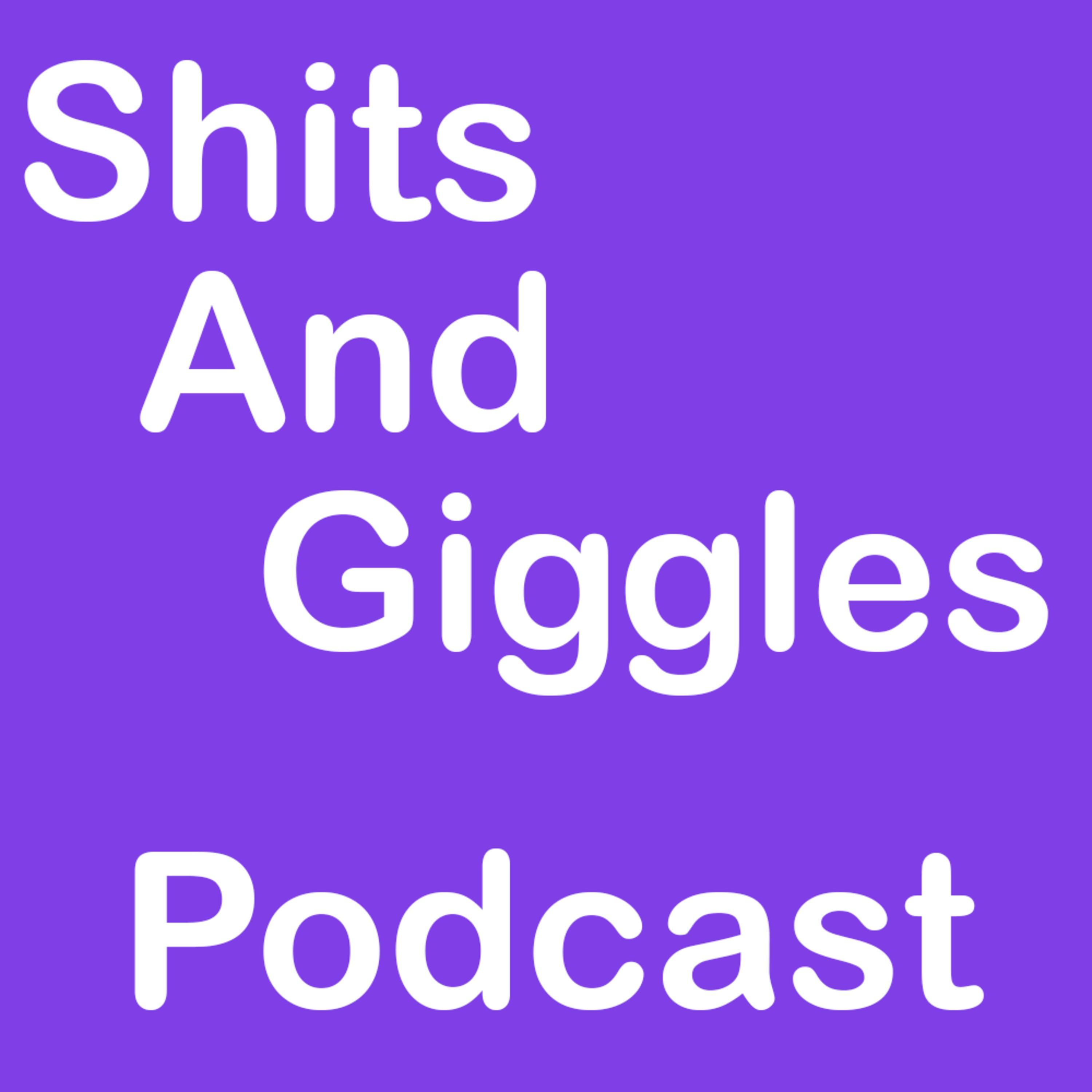 Shits And Giggles Podcast Shits And Giggles Podcast