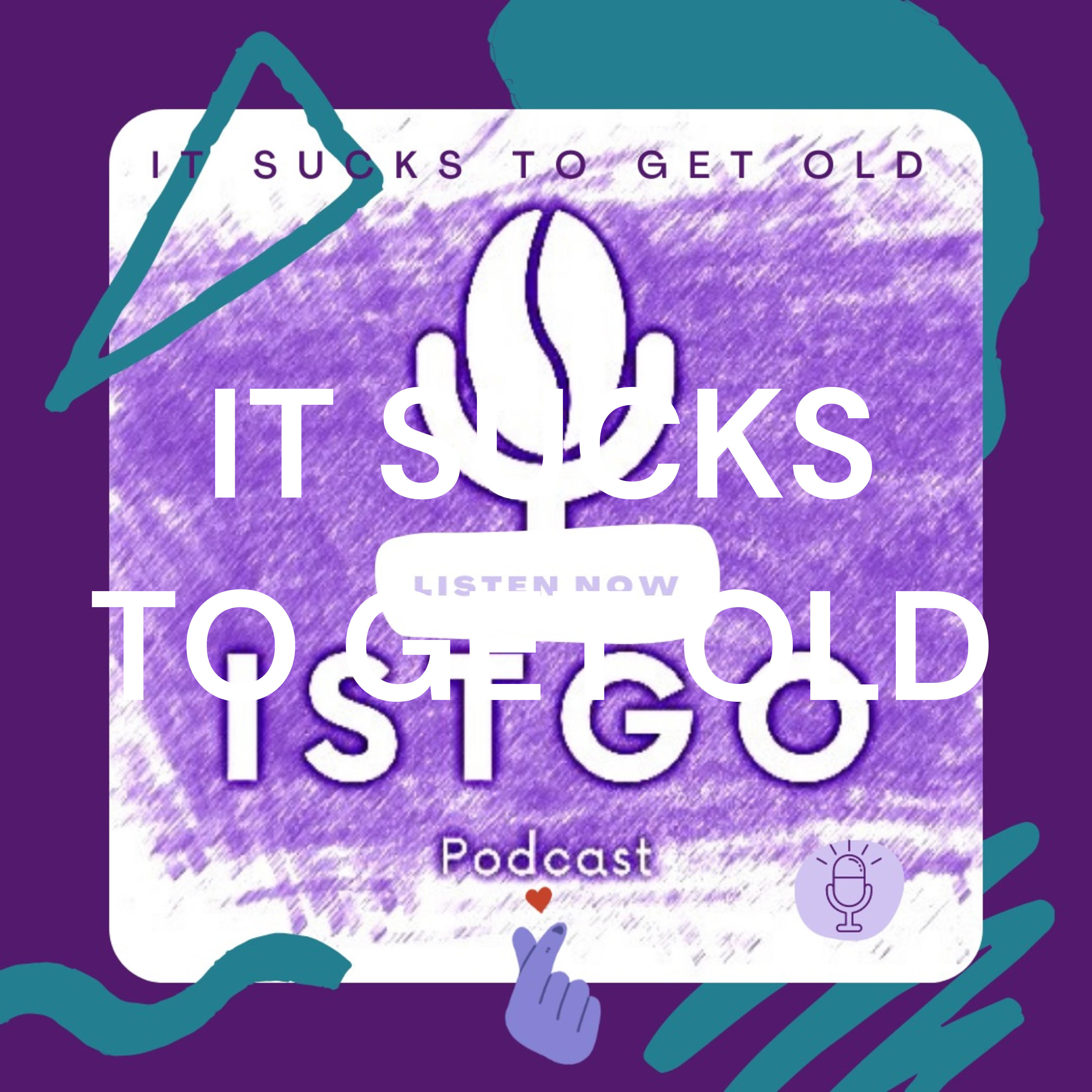 IT SUCKS TO GET OLD IT SUCKS TO GET OLD