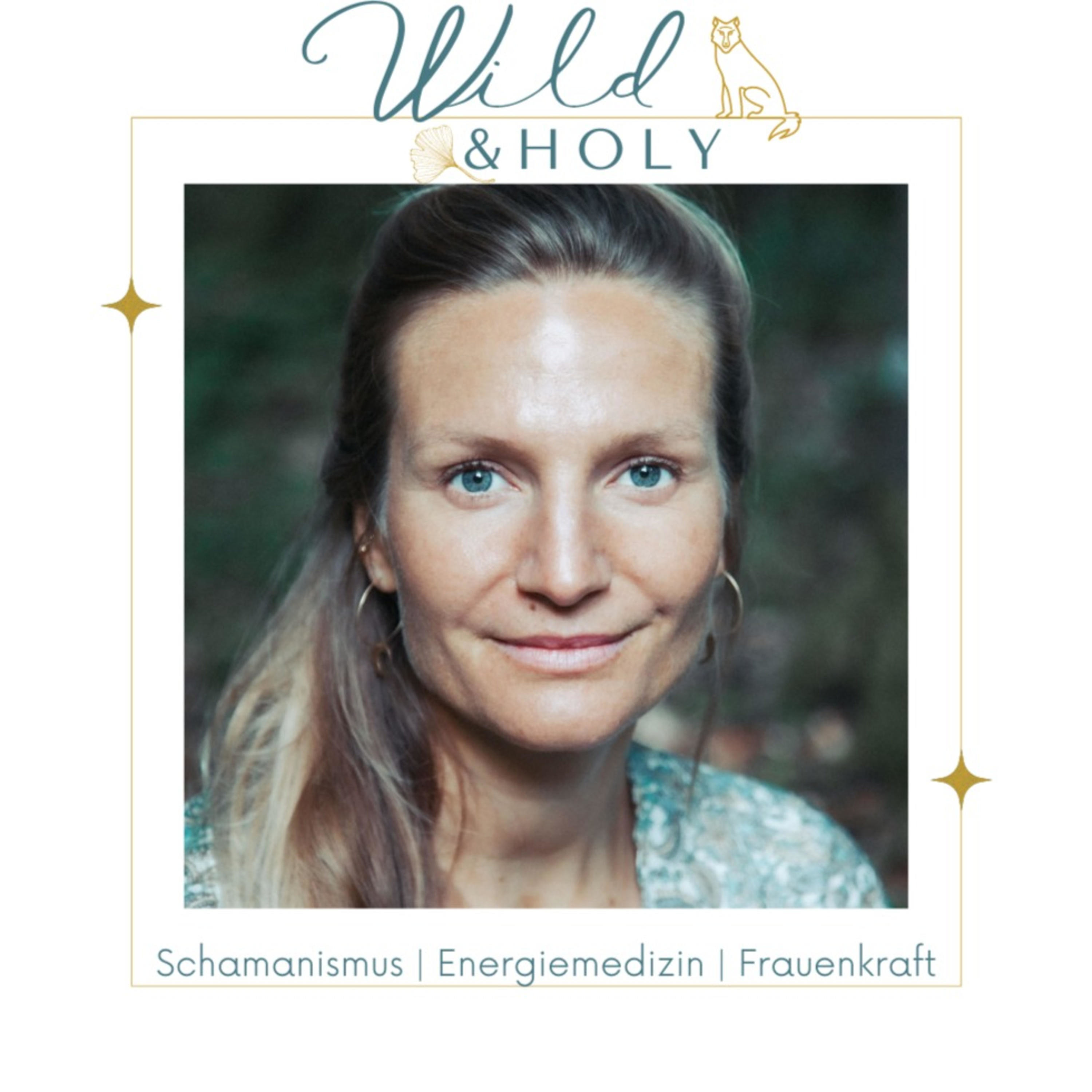 Wild & Holy | Self Empowerment & Energiemedizin - Heilungswege für Körper Geist & Seele - podcast artwork