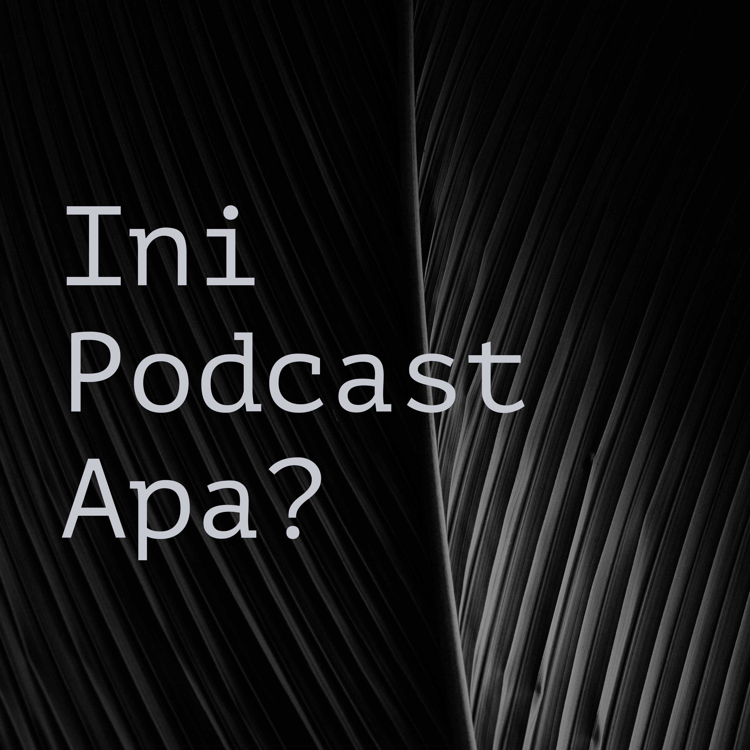 Ini Podcast Apa? podcast artwork
