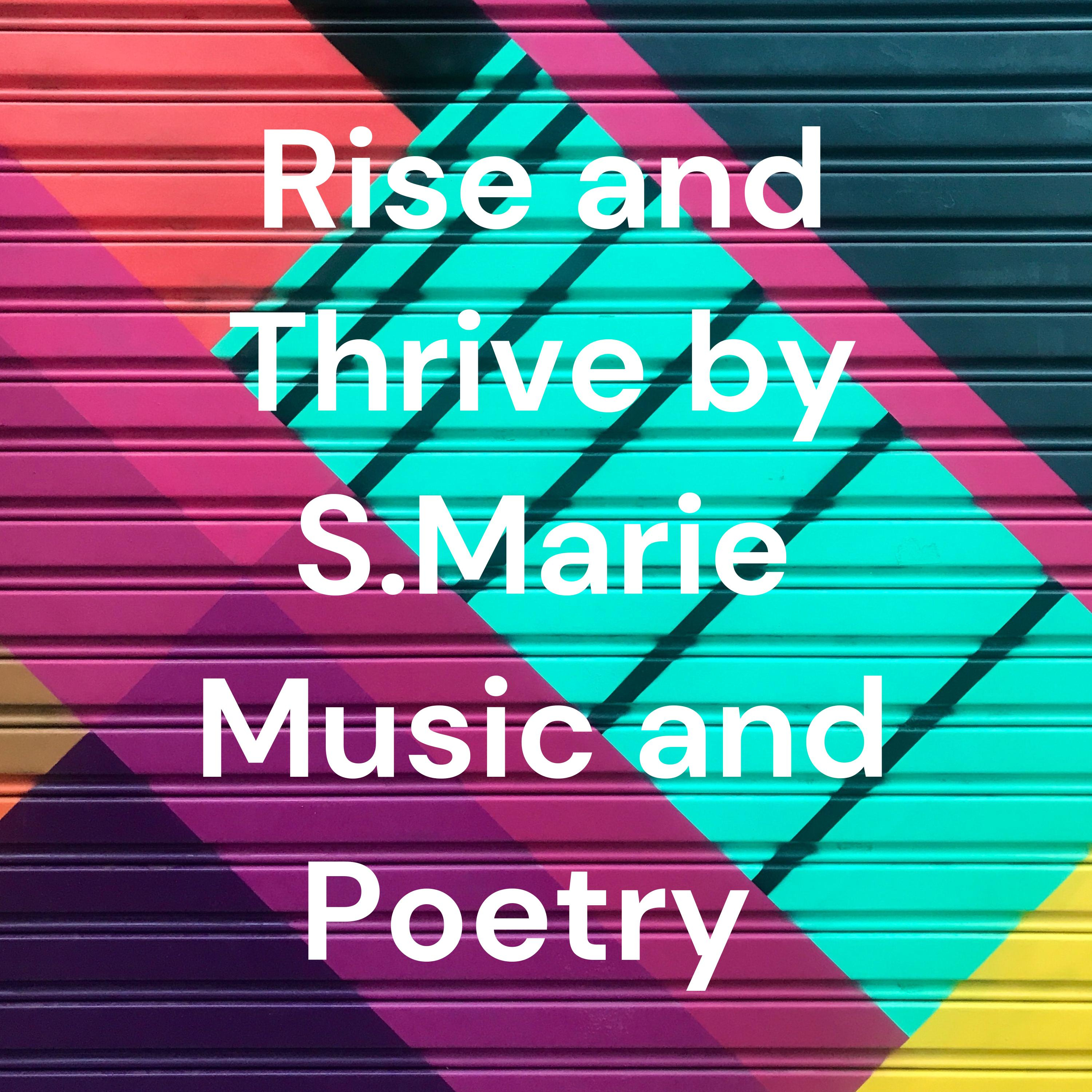 Rise and Thrive by S.Marie Music and Poetry