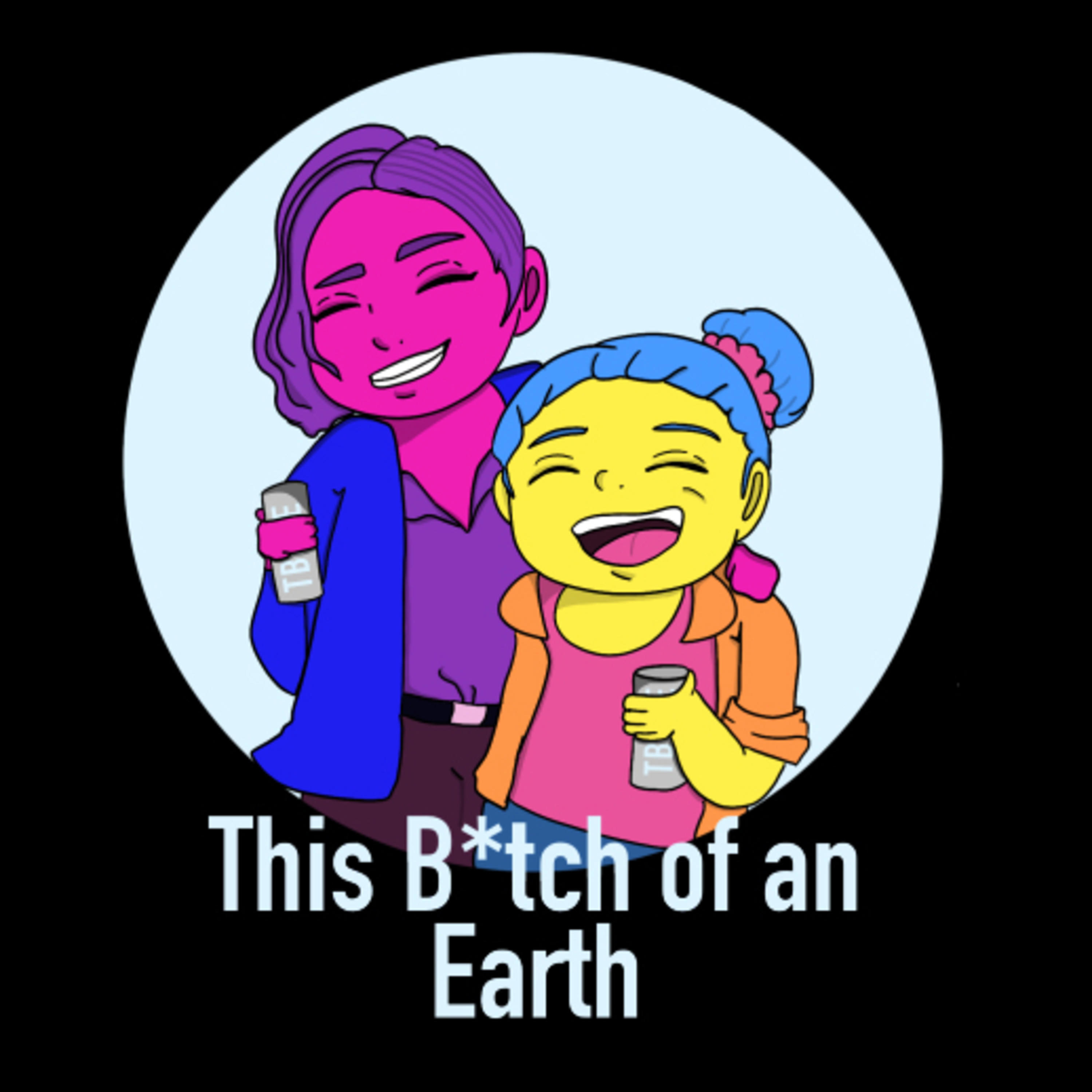 This B*tch of an Earth