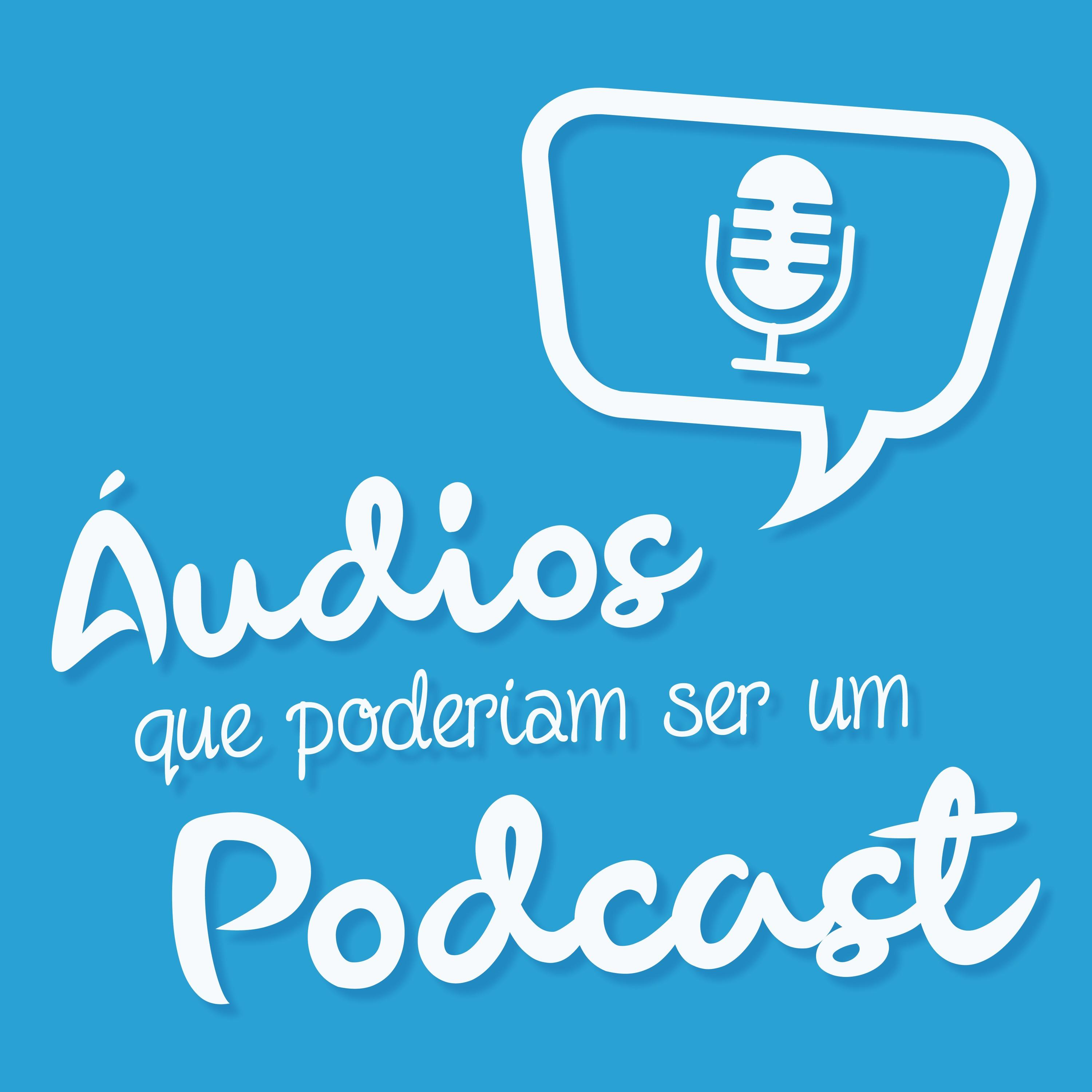 Áudios Que Poderiam Ser Um Podcast podcast artwork