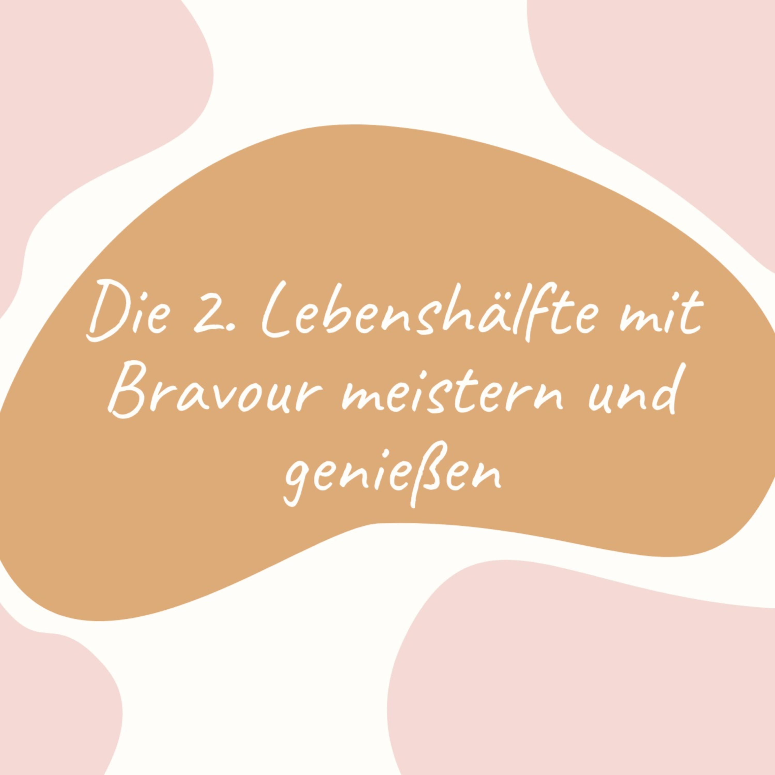 Die 2. Lebenshälfte mit Bravour meistern und genießen