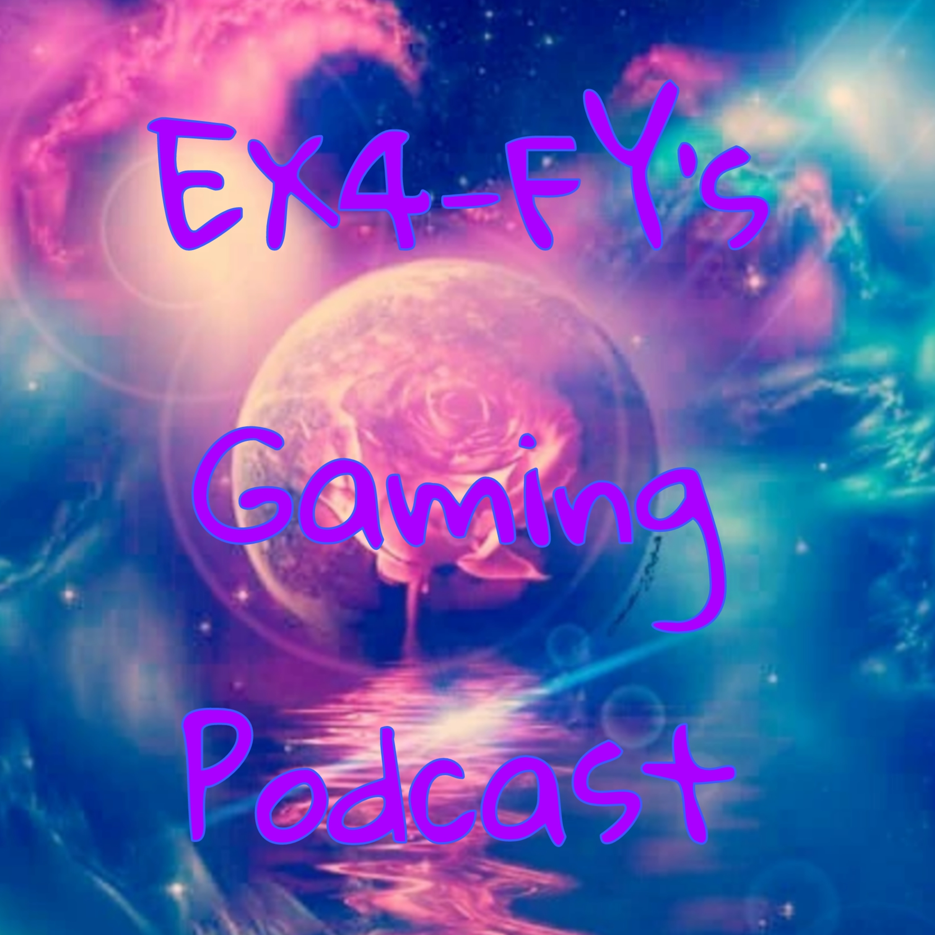 EX4-FY's Gaming Podcast