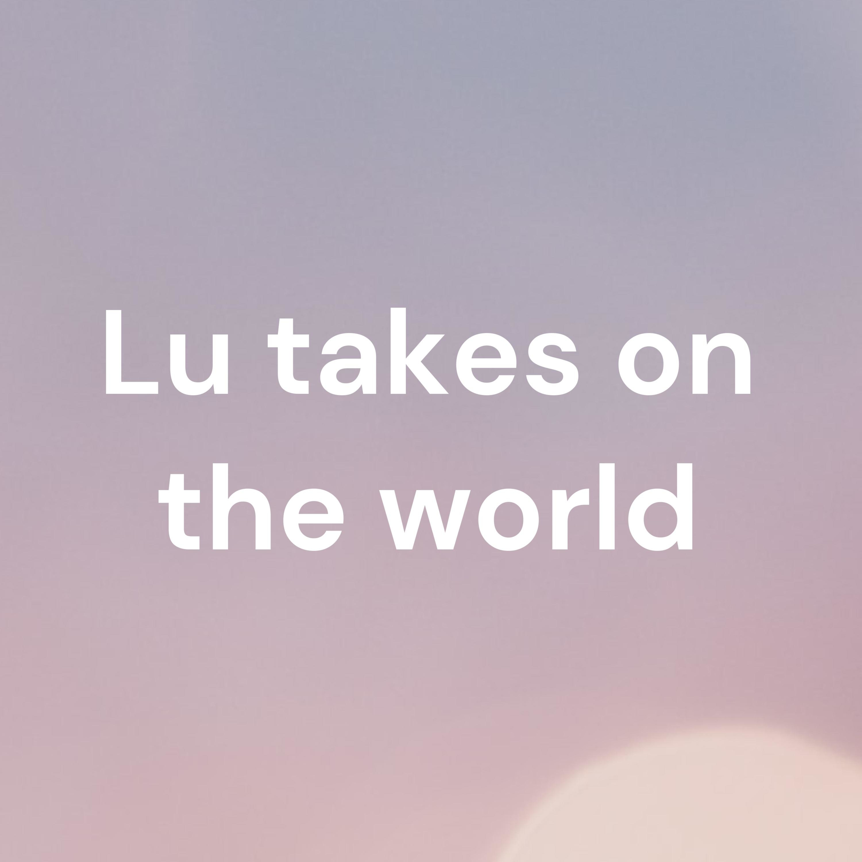 Lu takes on the world podcast artwork
