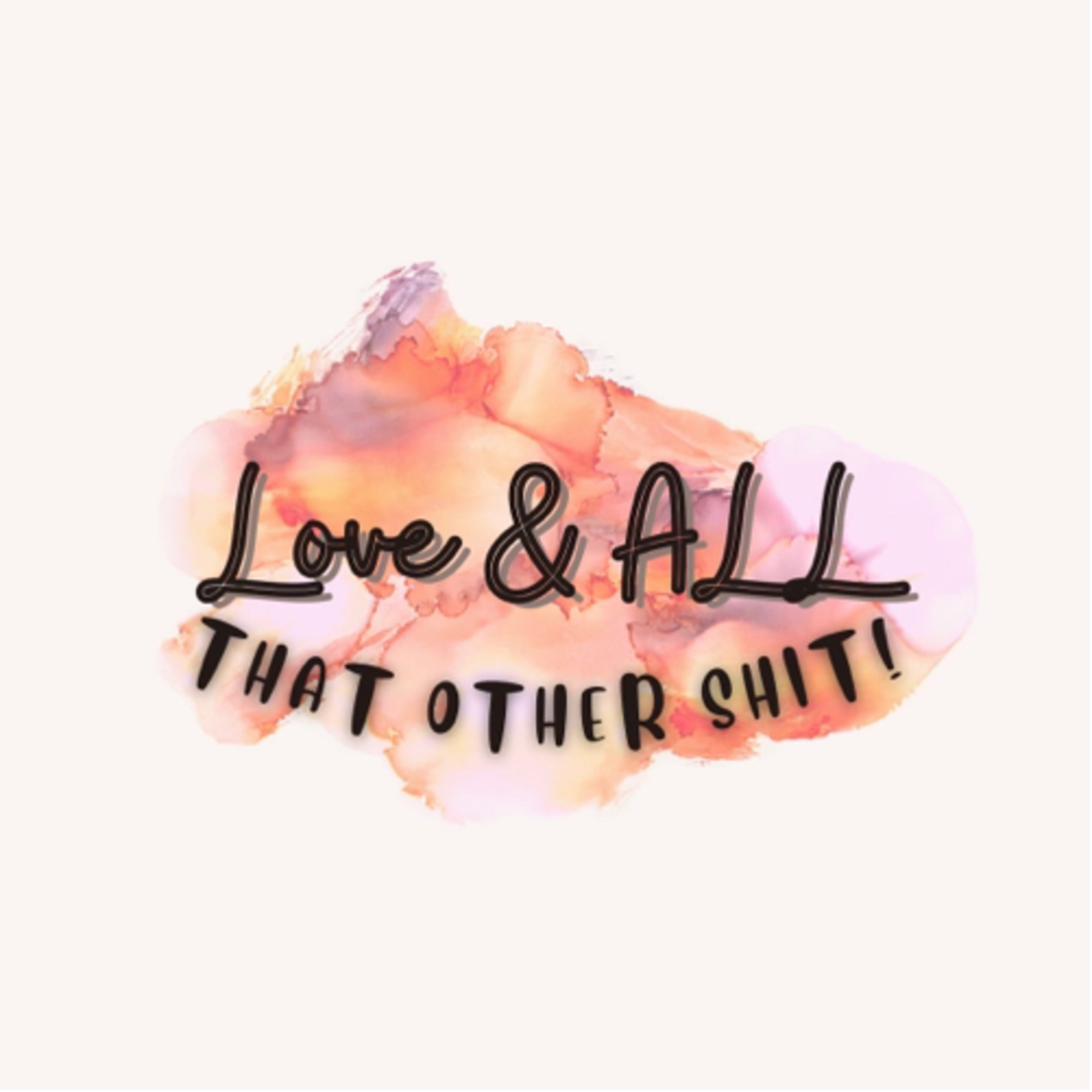 LOVE! and all that other S#IT!