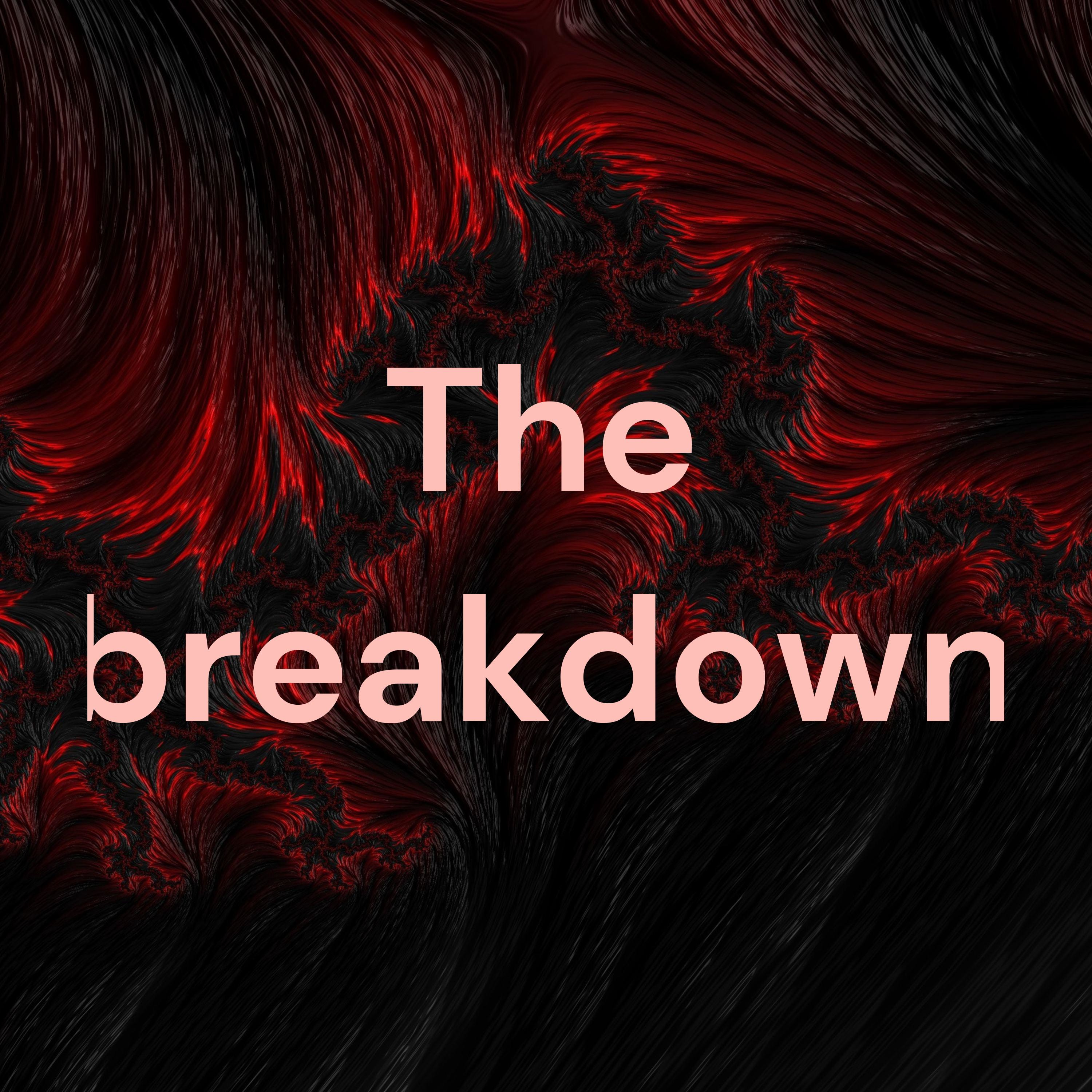 The breakdown