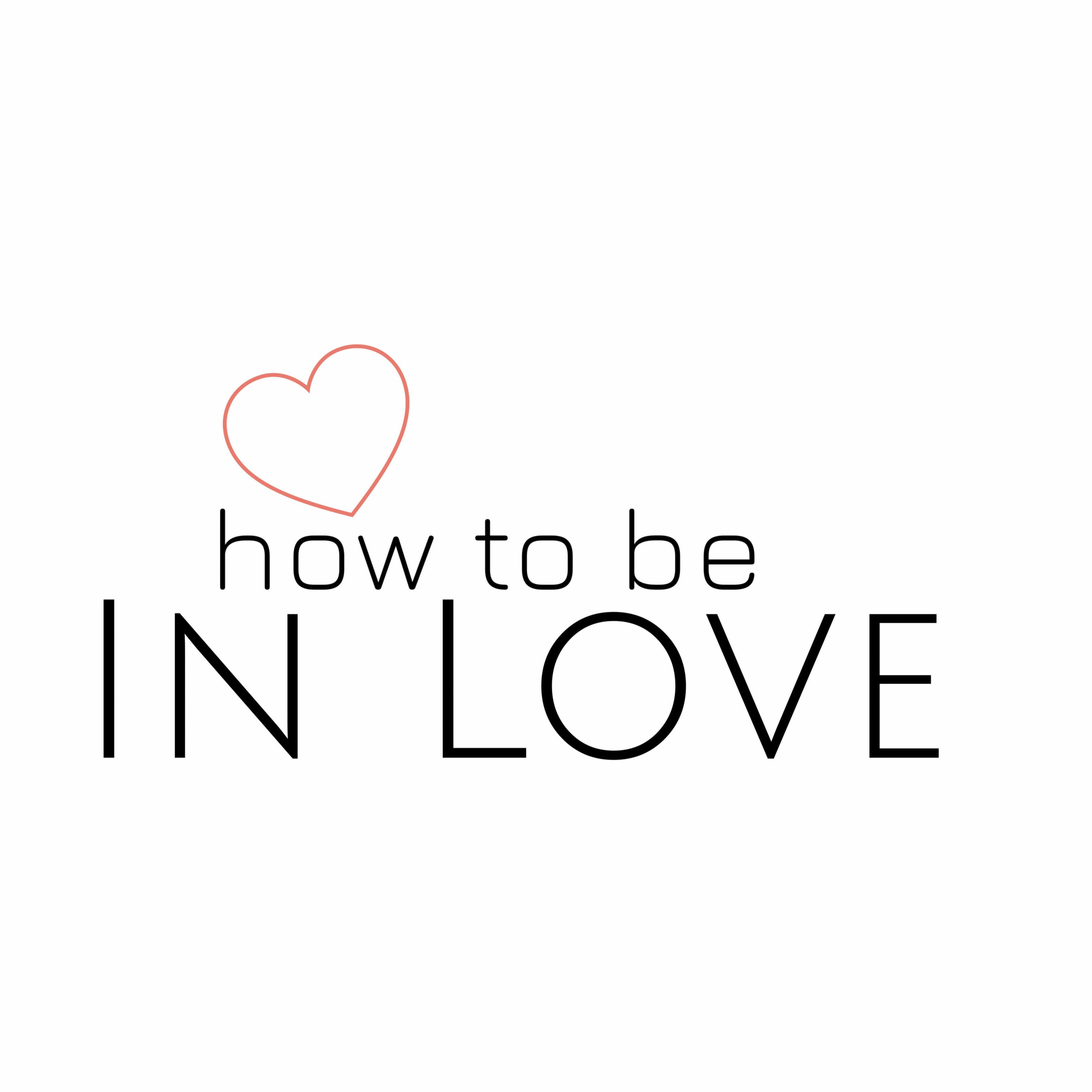 How To Be In Love