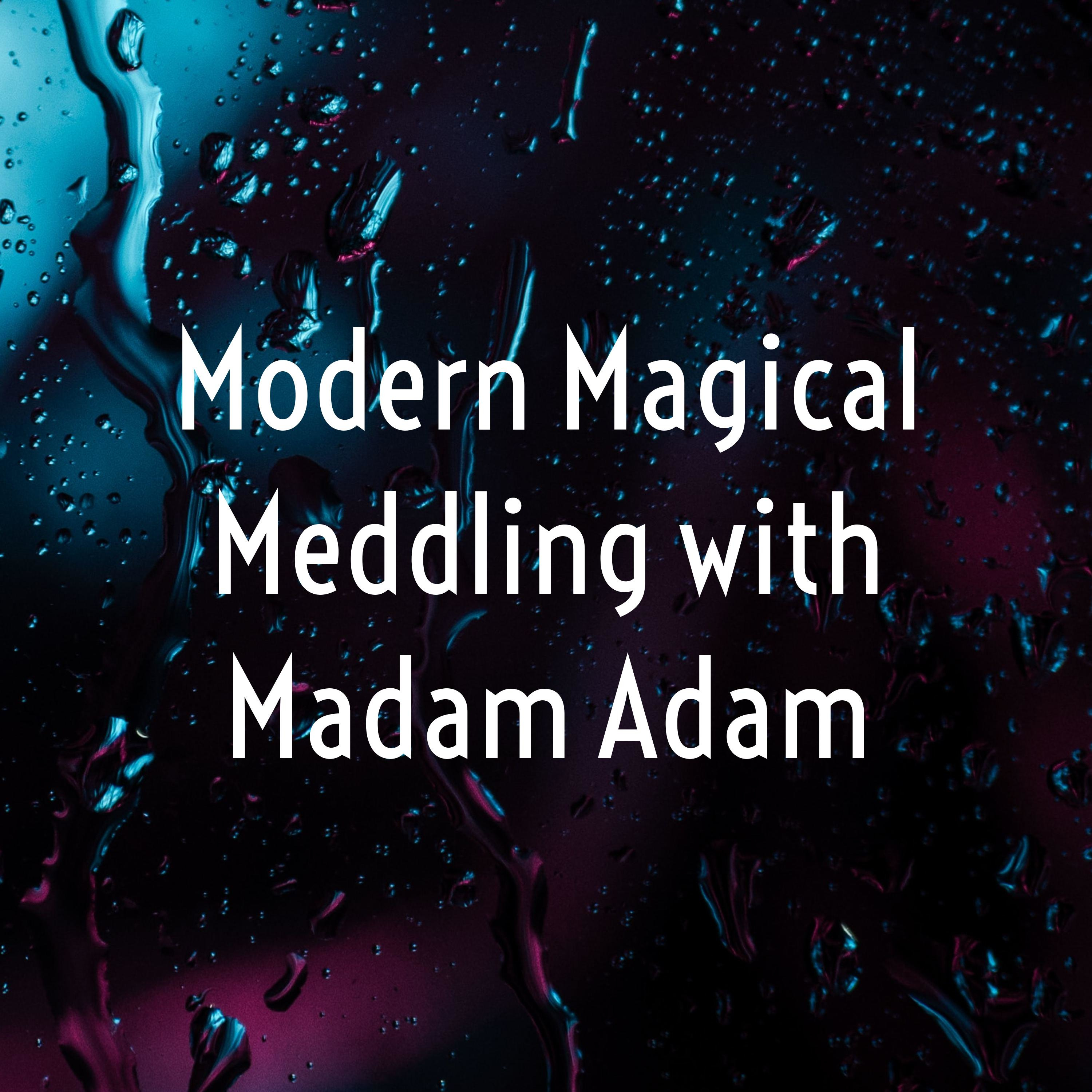 Modern Magical Meddling with Madam Adam Modern Magical Meddling with Madam Adam