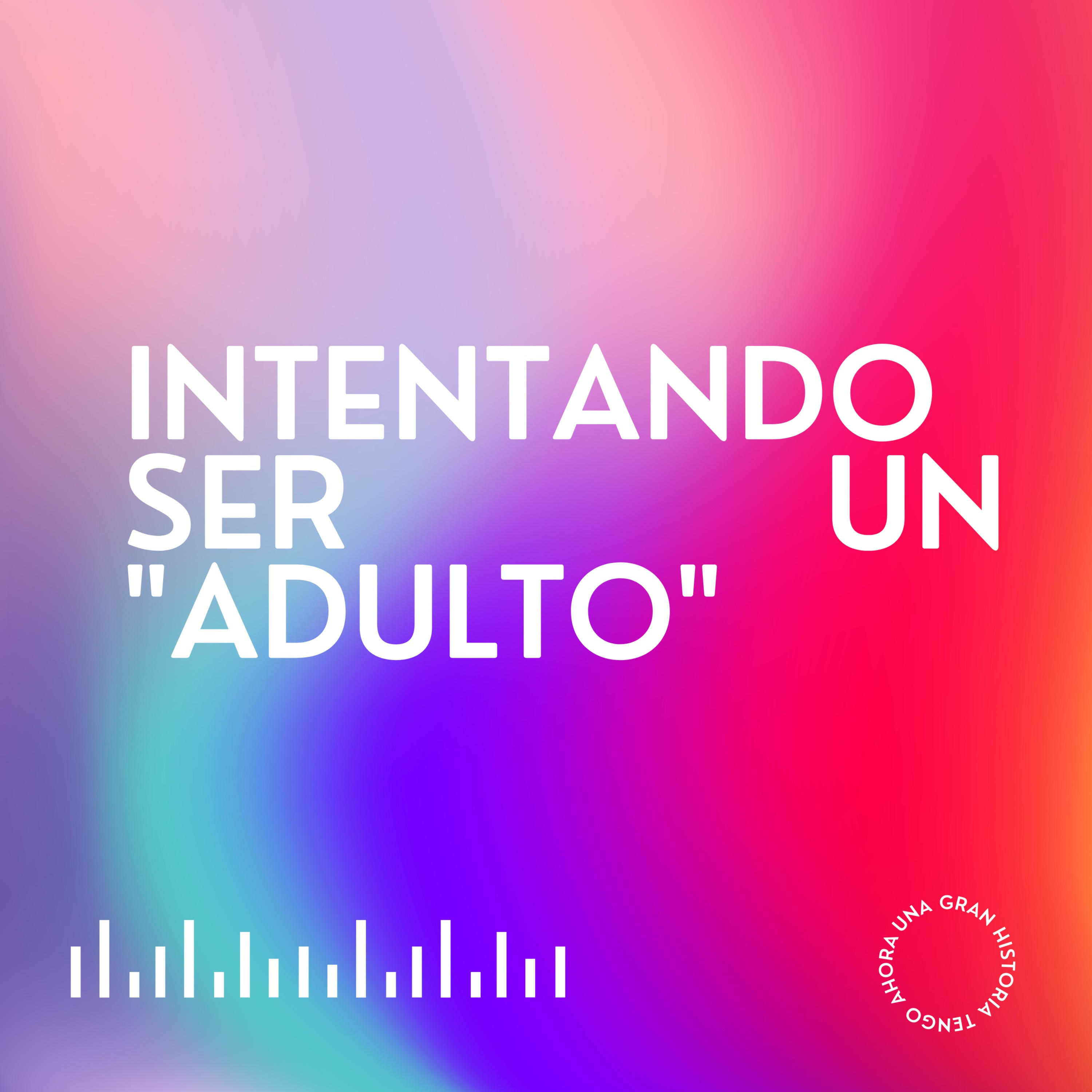 INTENTANDO SER UN "ADULTO" podcast artwork