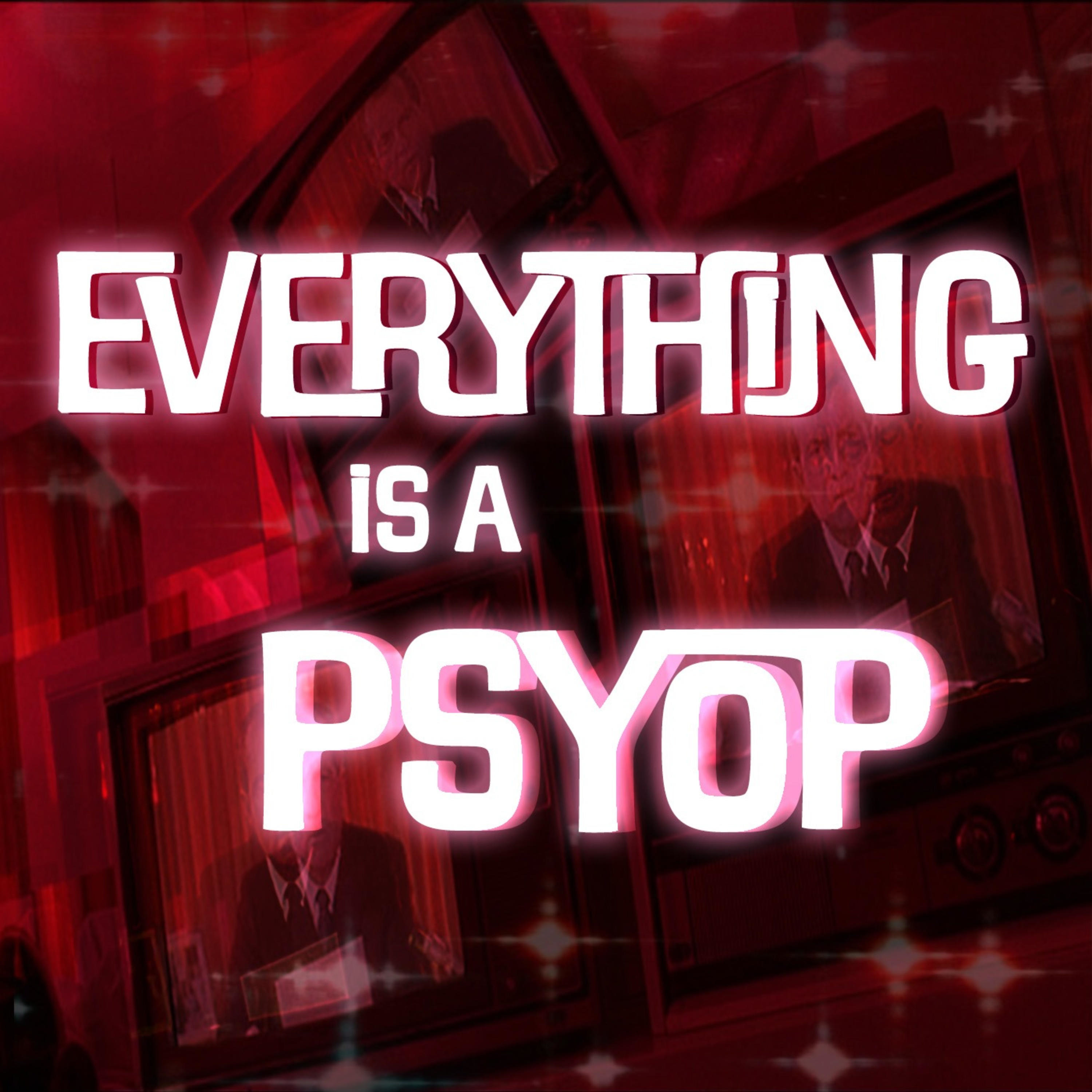 Everything\'s A Psyop