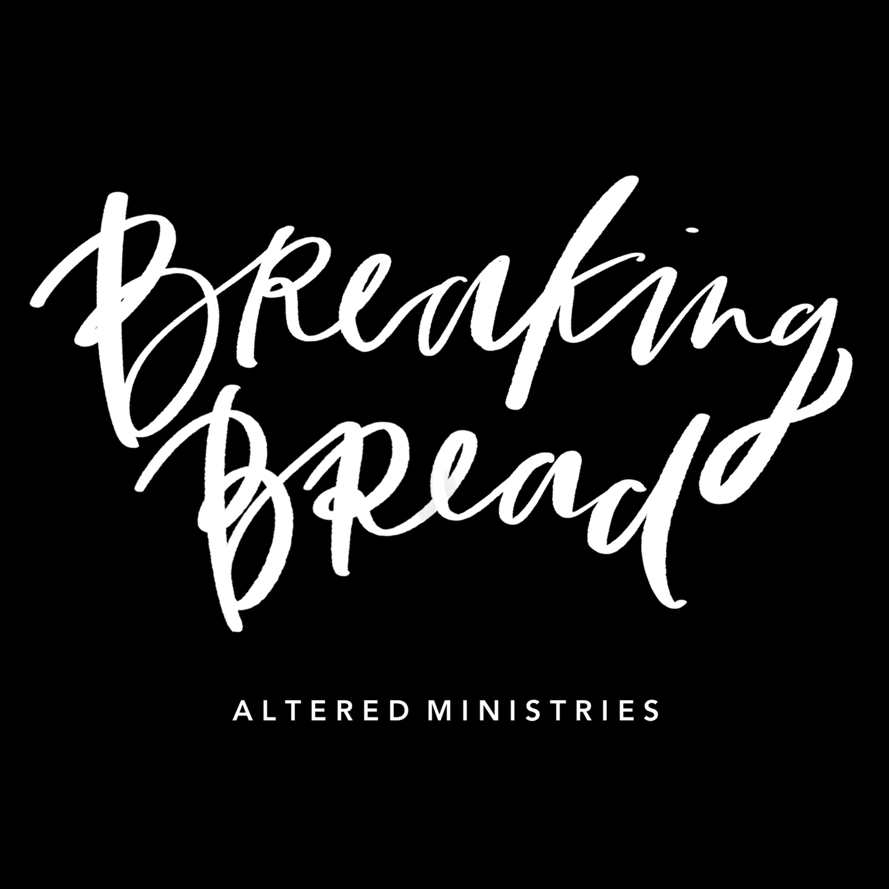 Breaking Bread with Altered Ministries