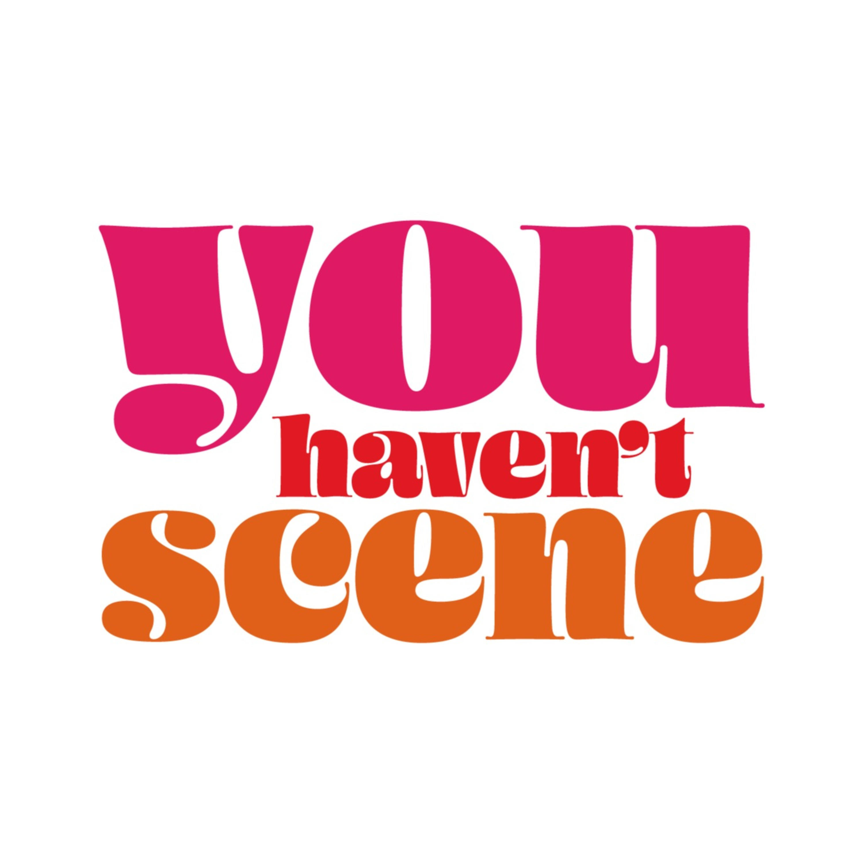You Haven't Scene...?? Podcast