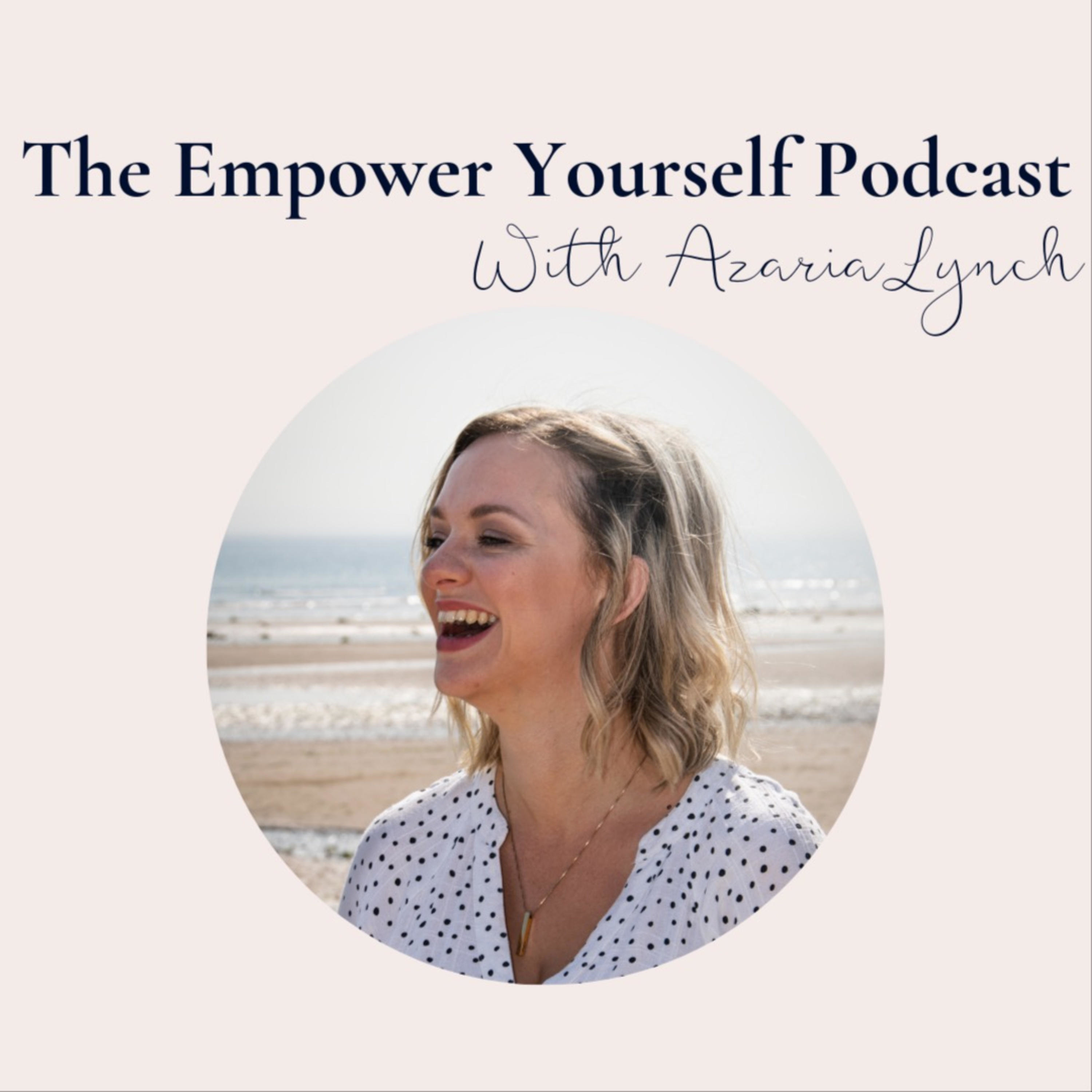 Empower Yourself - The Podcast with Azaria Lynch podcast artwork