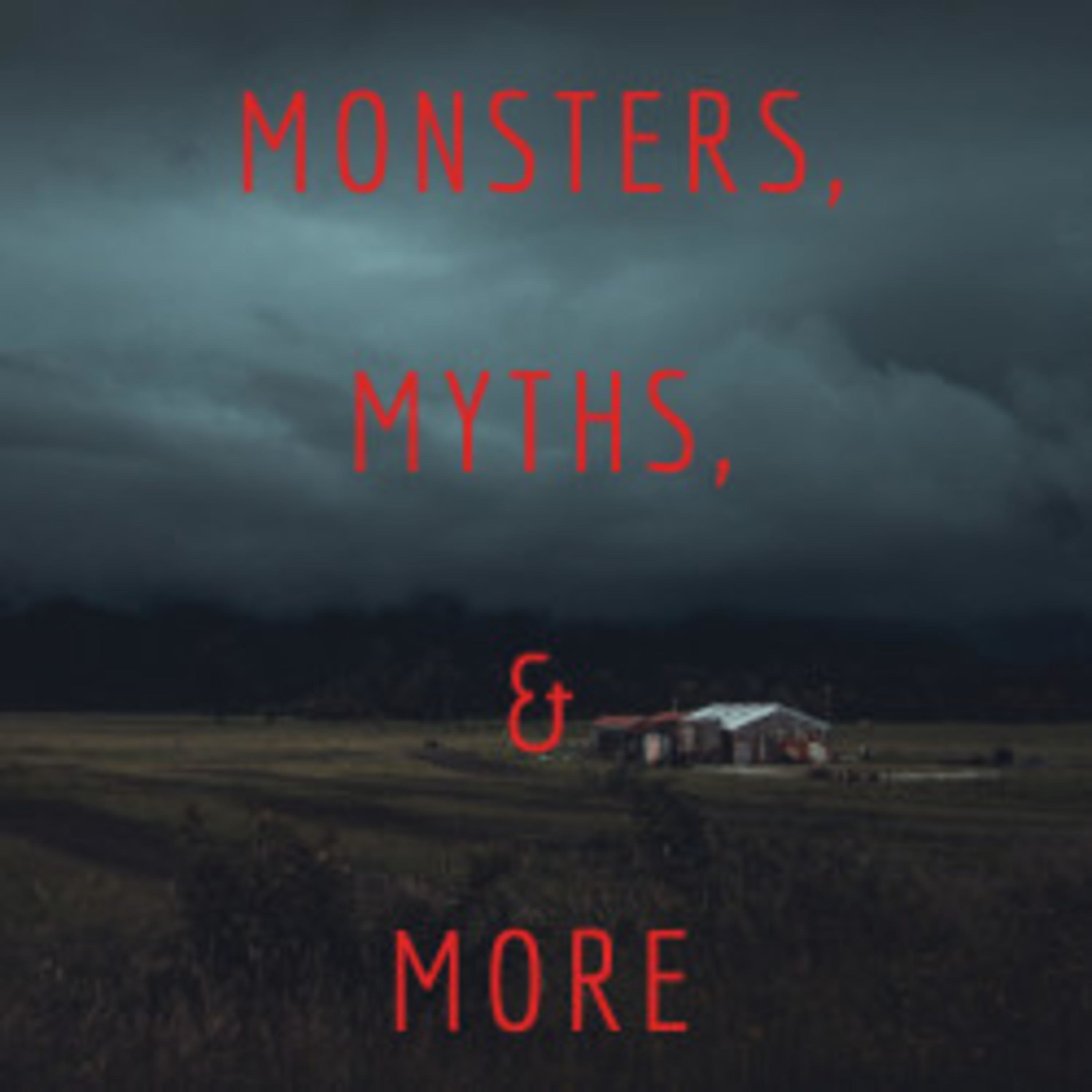 Monsters, Myths, and More