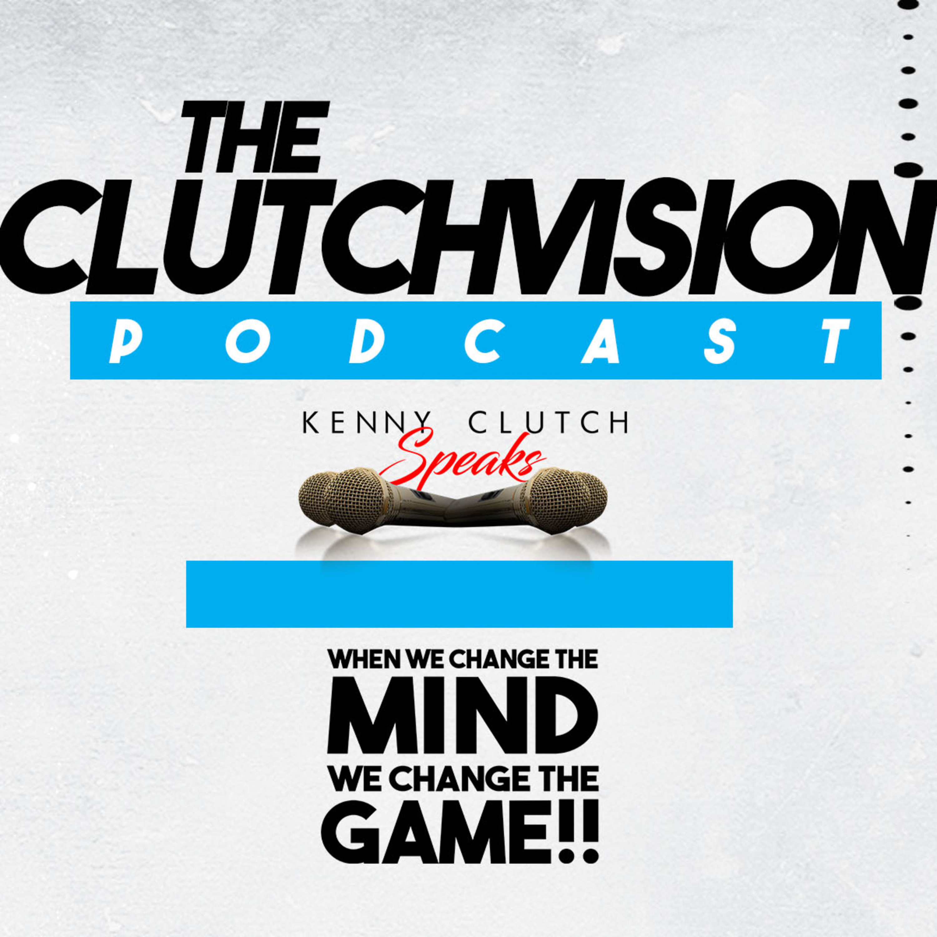 The Clutchvision Podcast | Eps.3 | We Got Work To Do