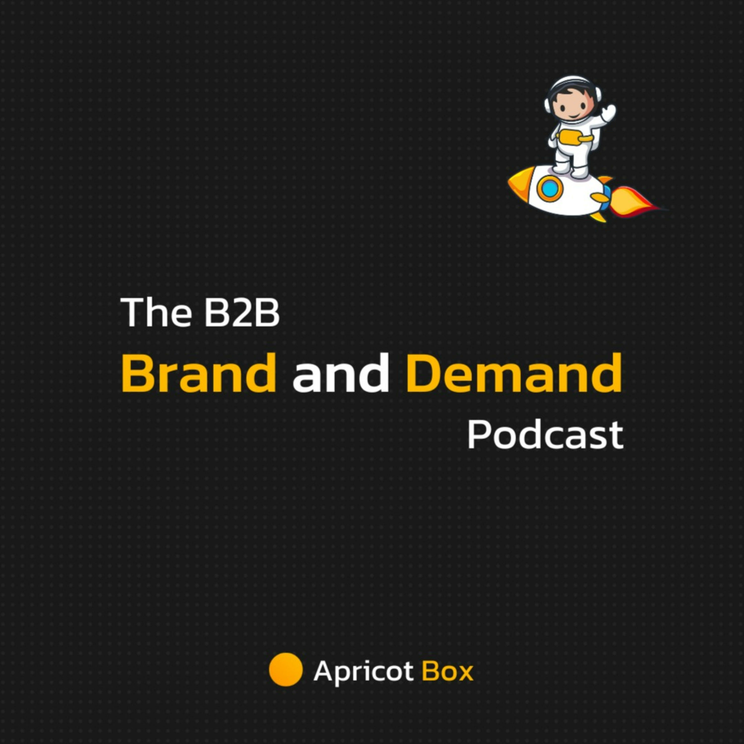 The B2B Brand and Demand Podcast