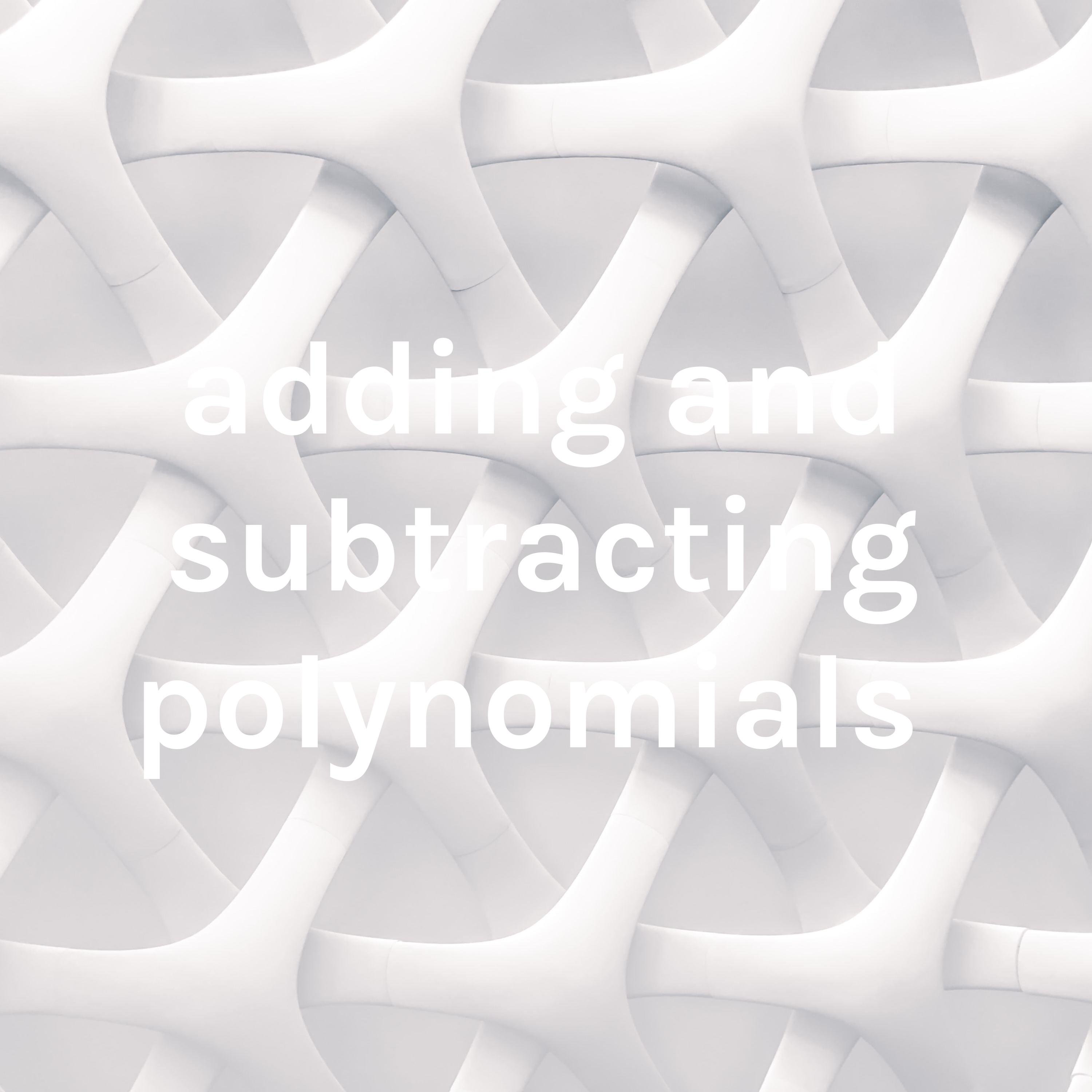 adding and subtracting polynomials 
