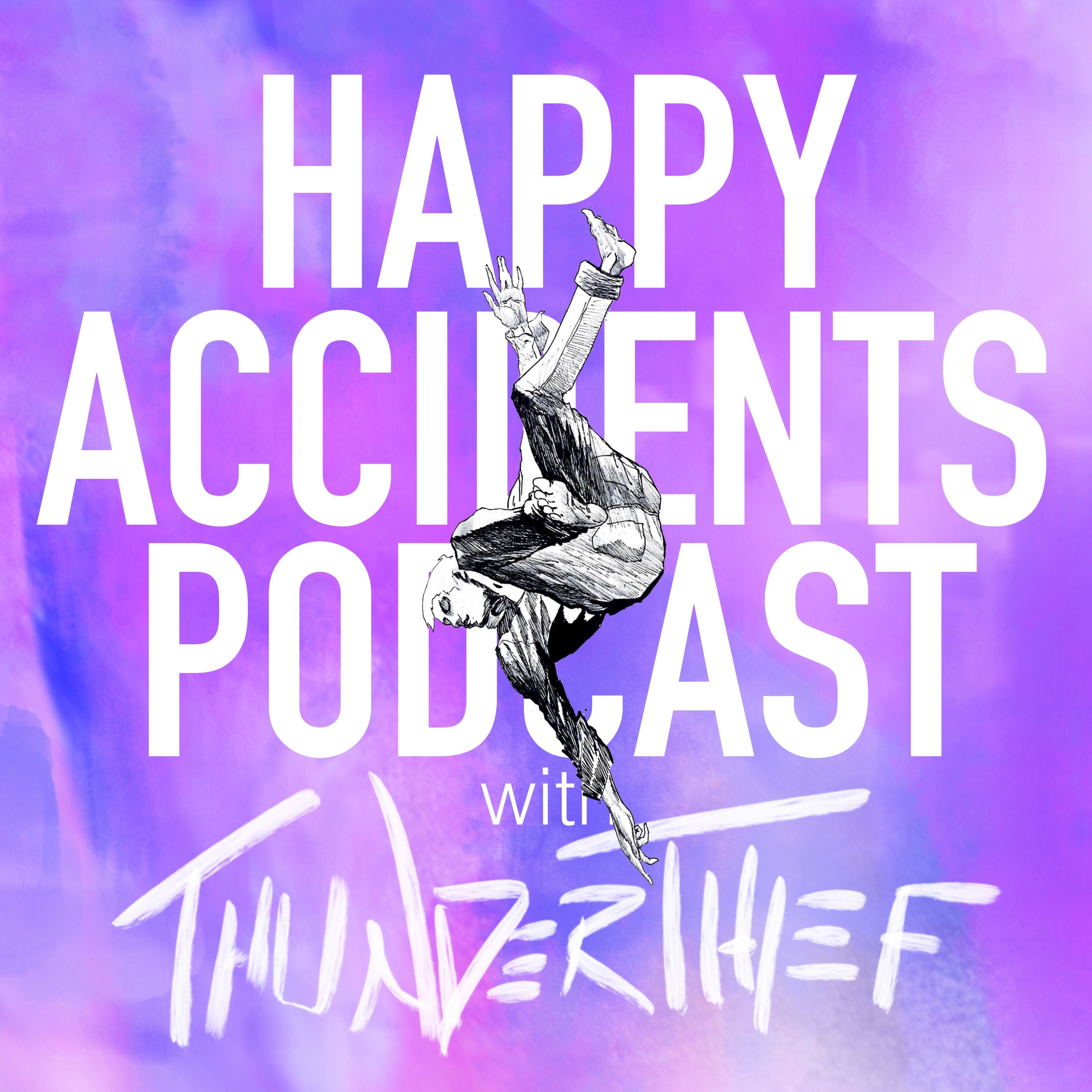 HAPPY ACCIDENTS with THUNDERTHIEF