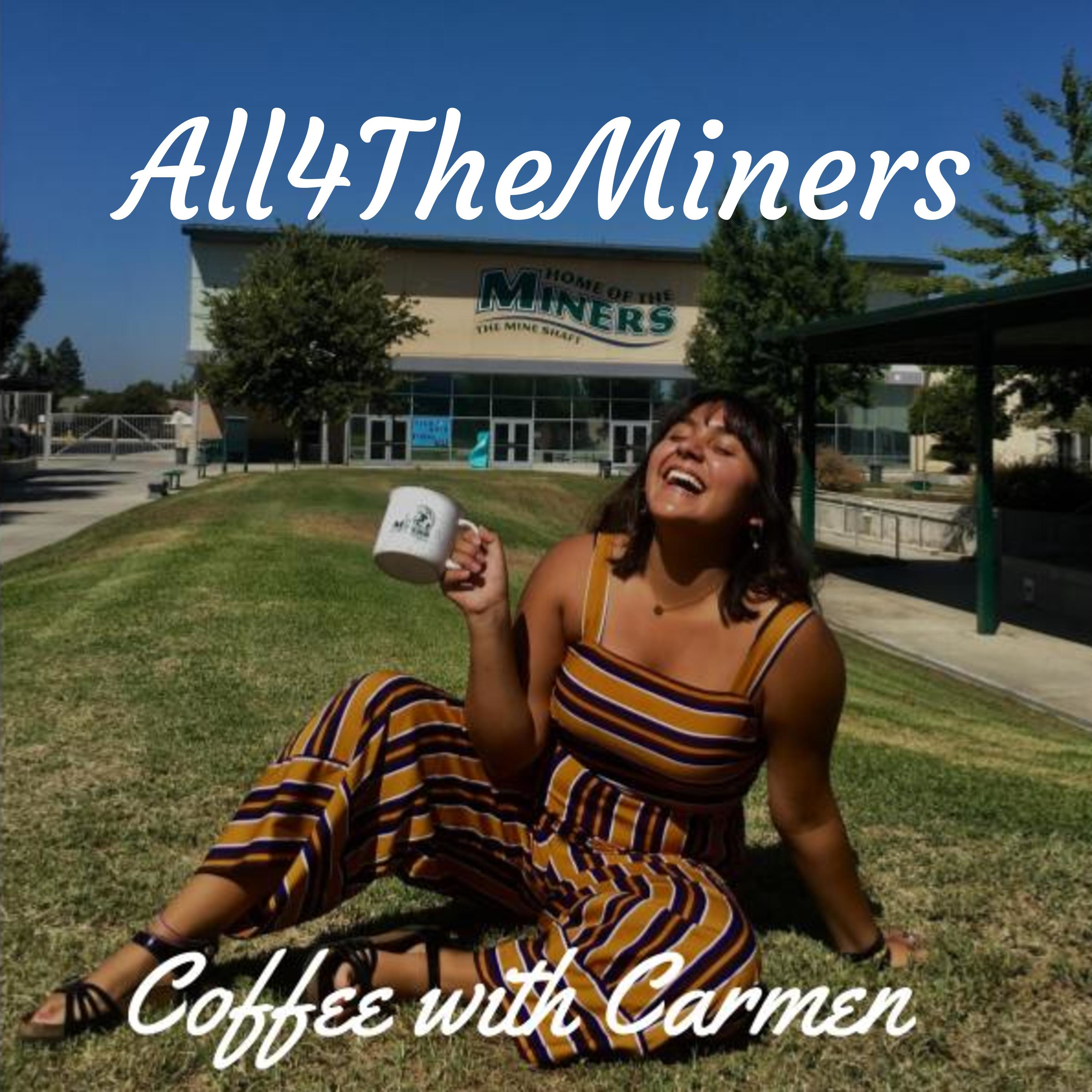 All4TheMiners: Coffee with Carmen