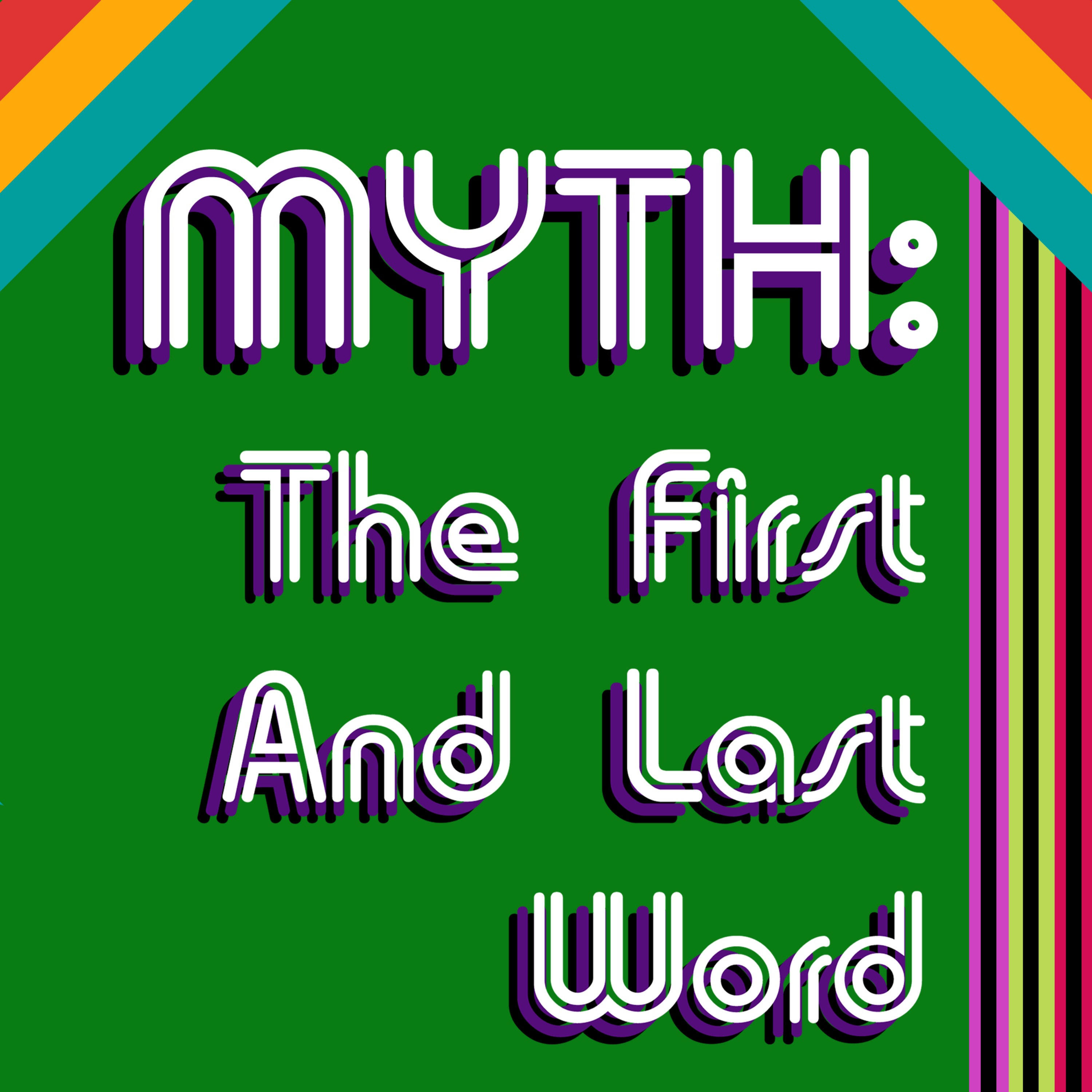 Myth: The First and Last Word