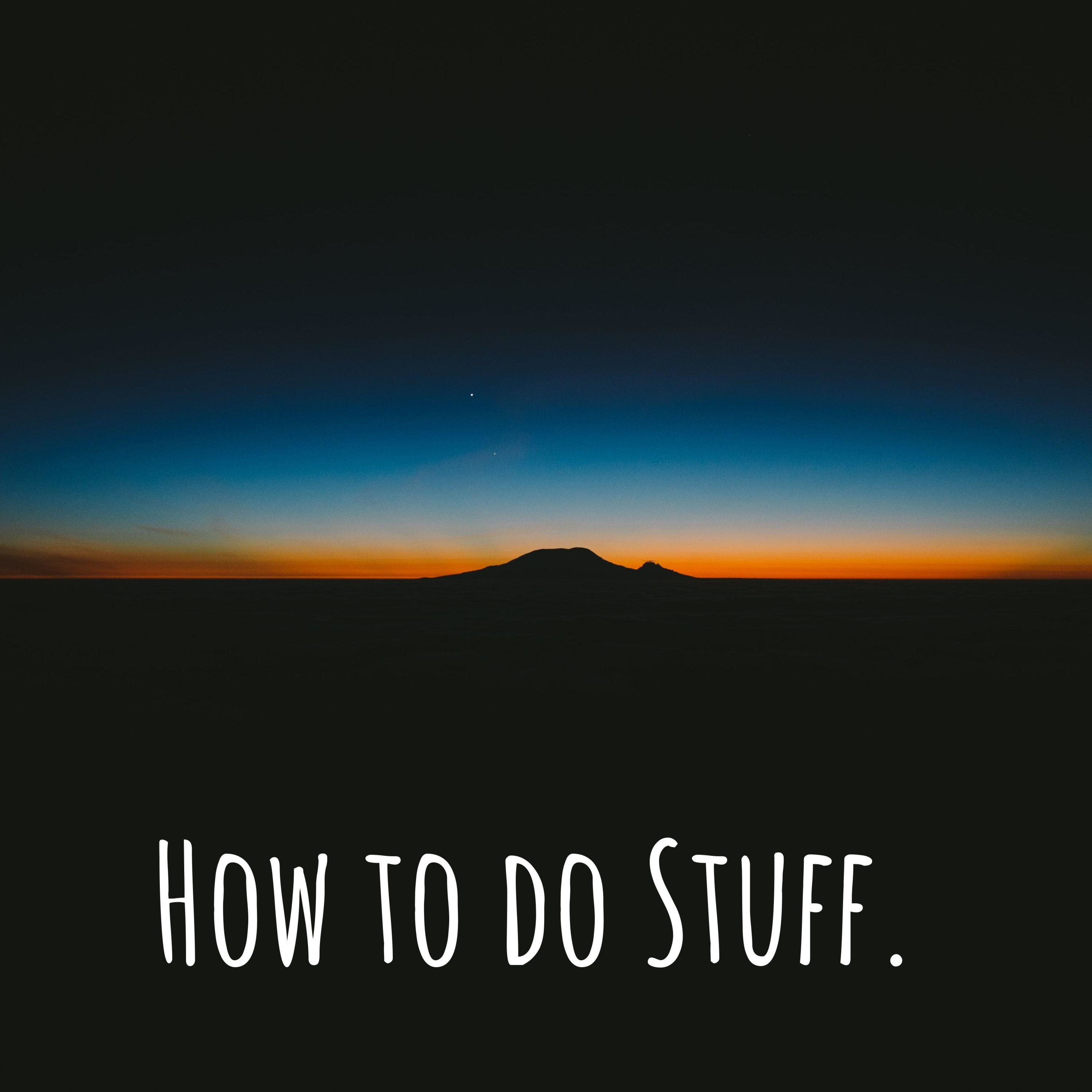 How to do Stuff.