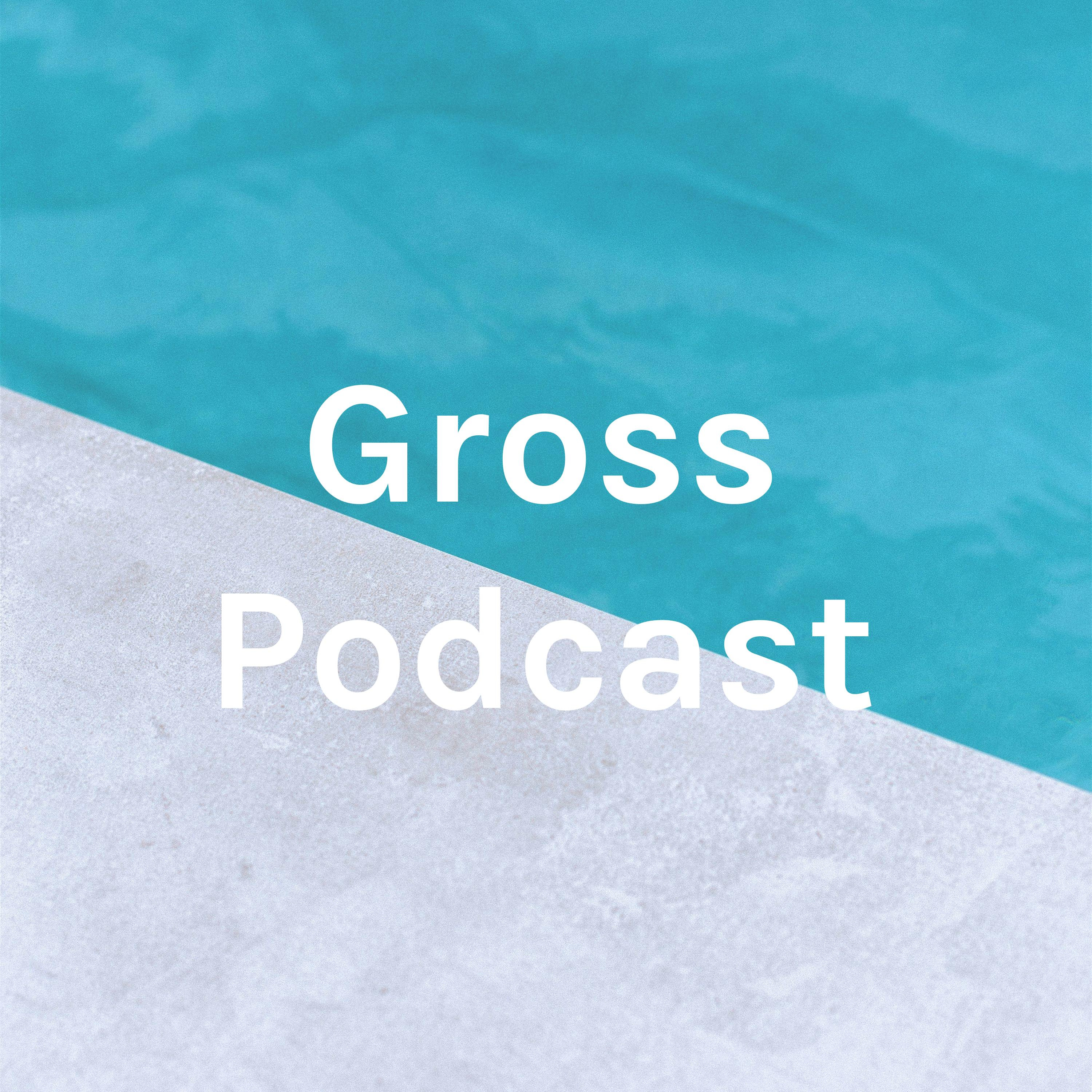 Gross Podcast