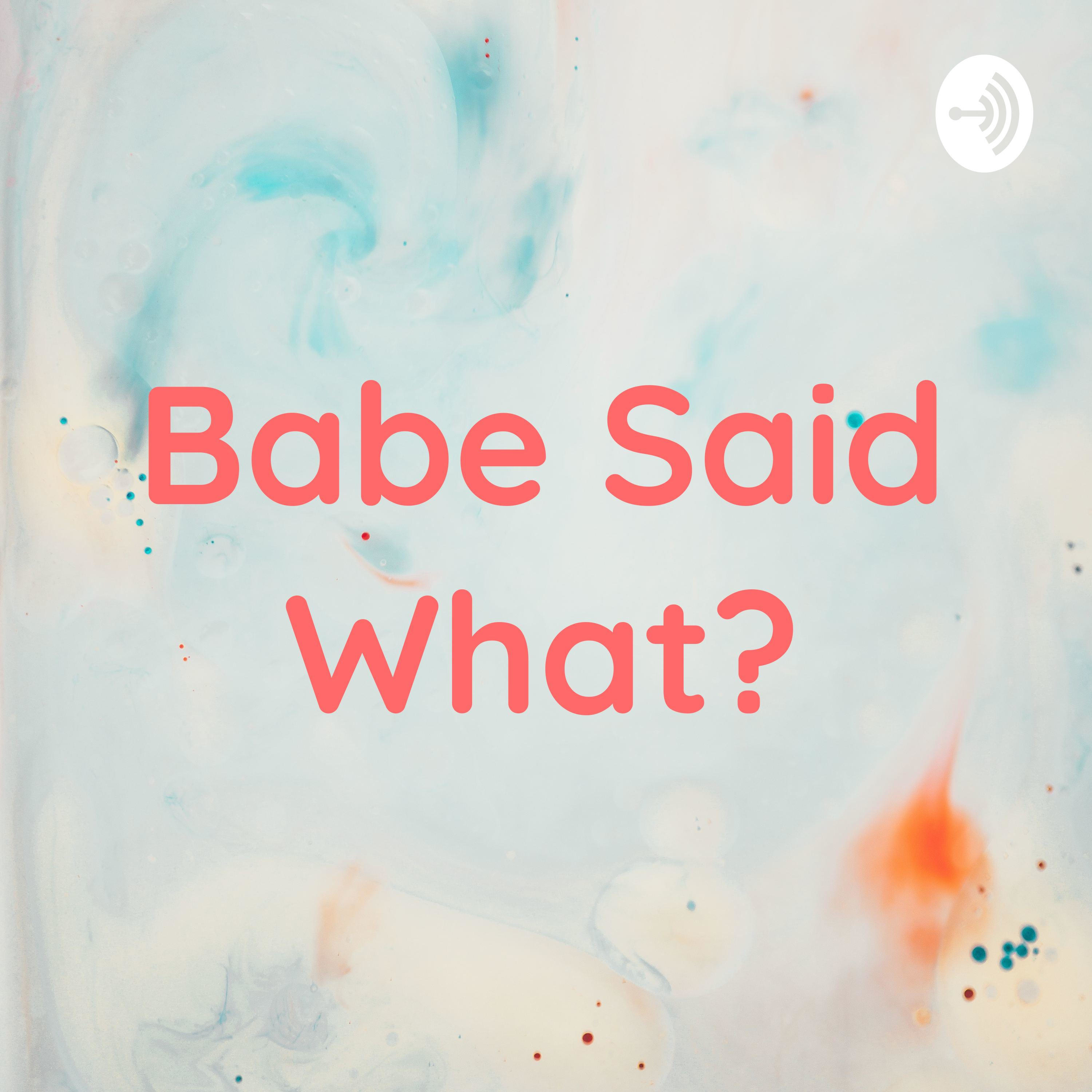 Babe Said What?