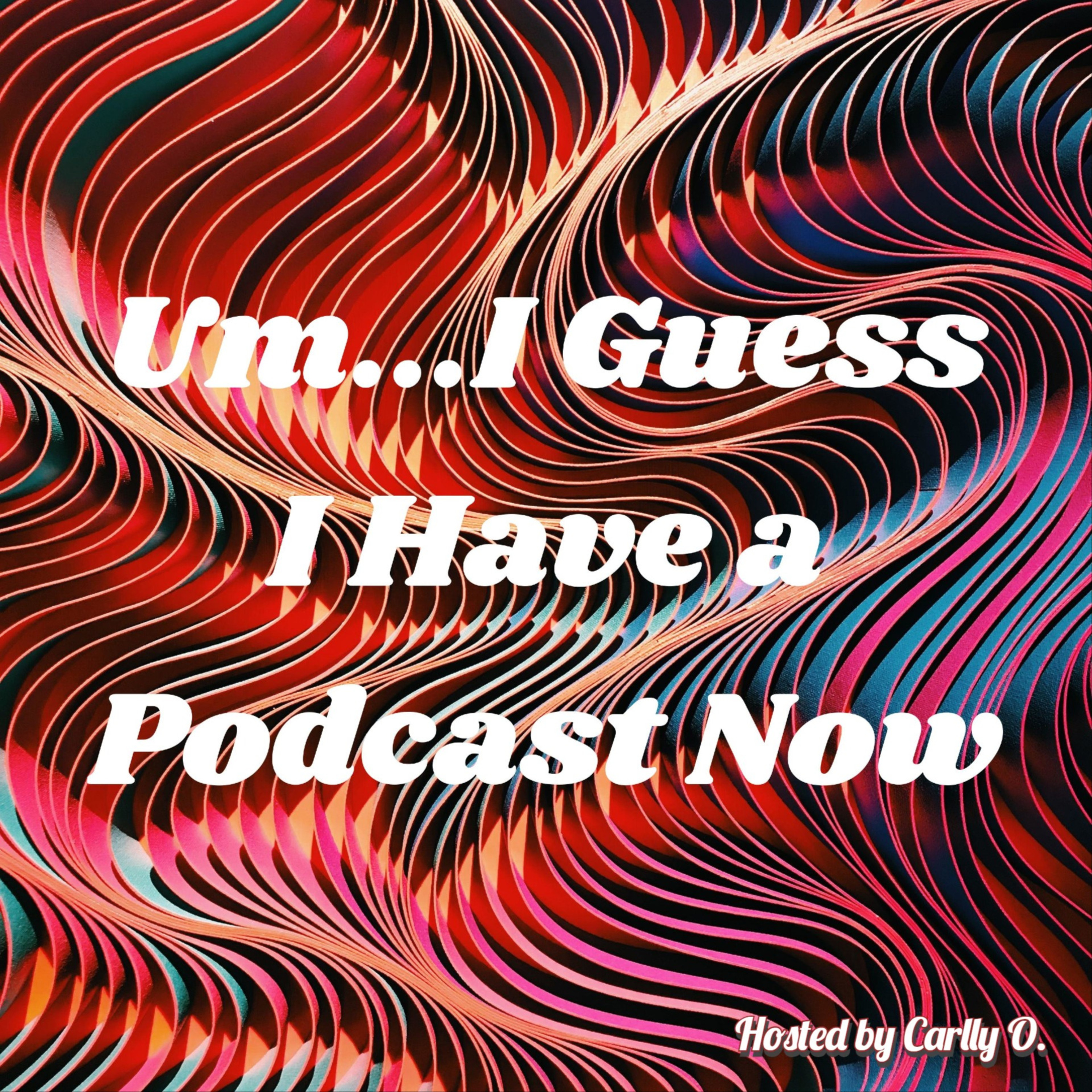 Um...I Guess I Have a Podcast Now podcast artwork