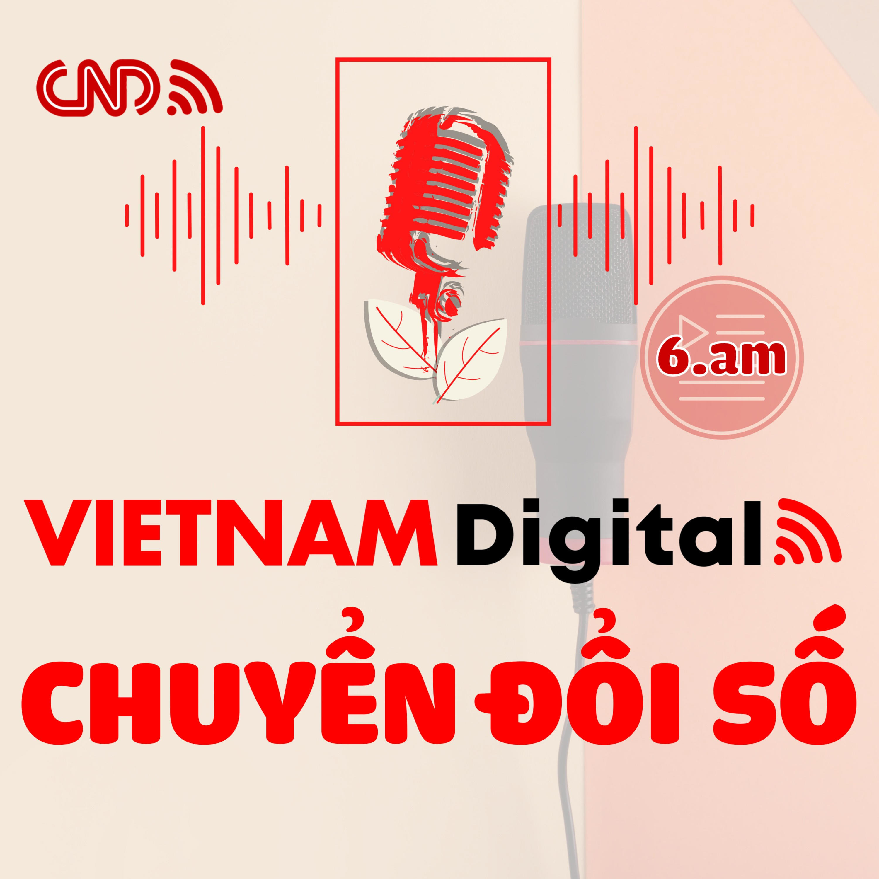 VIETNAM DIGITAL - CHUYỂN ĐỔI SỐ VIỆT NAM podcast artwork