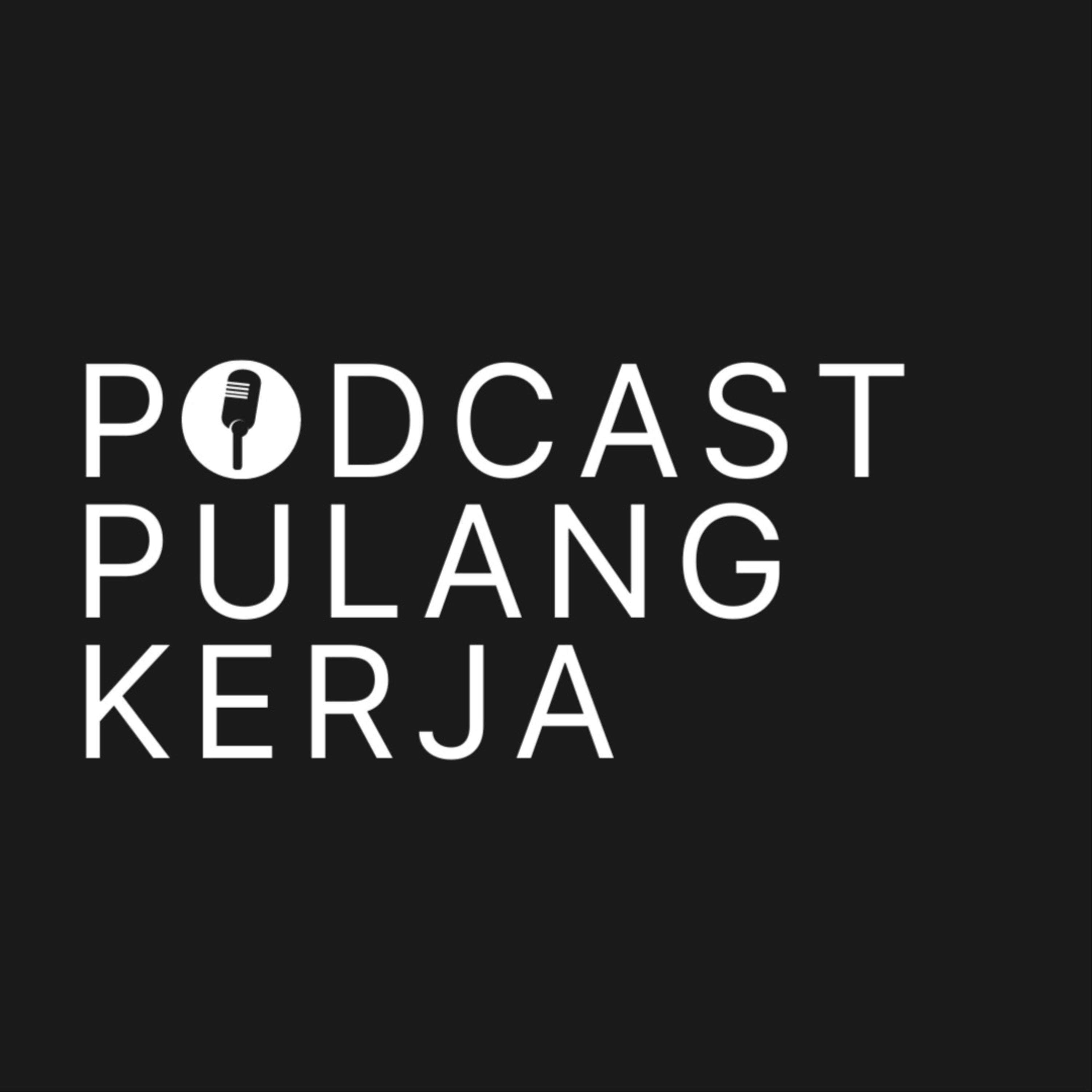 Podcast Pulang Kerja