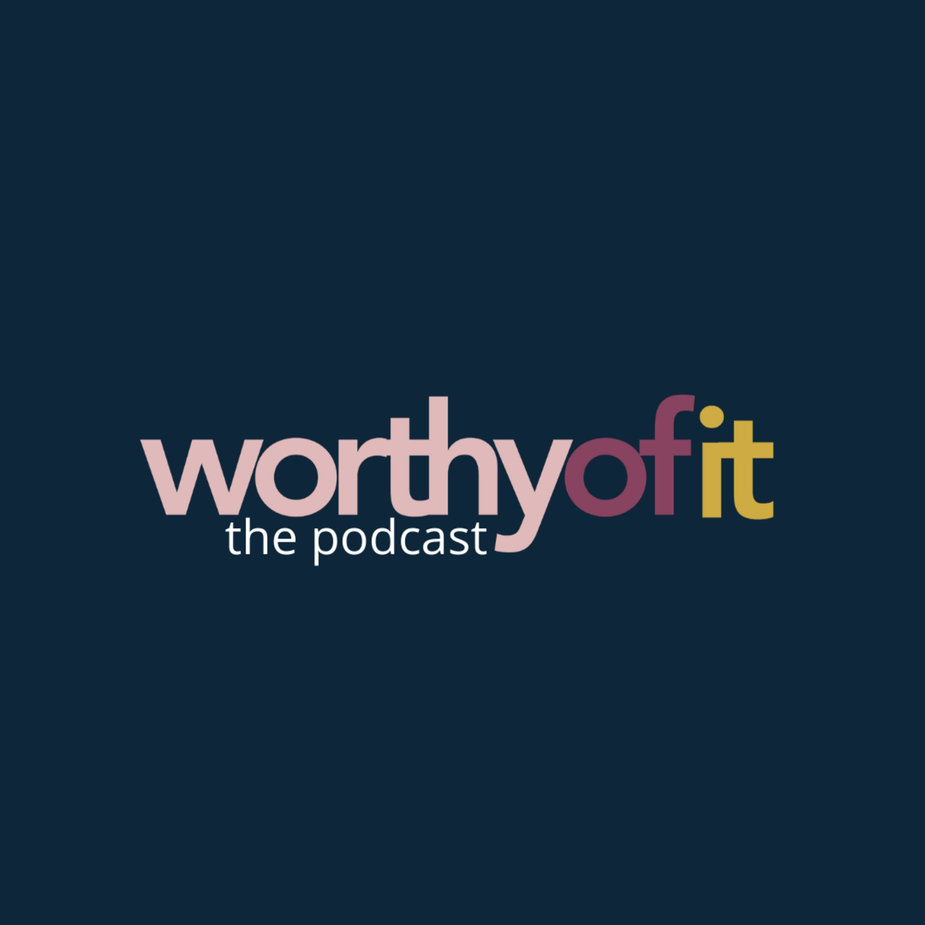 Worthy Of It