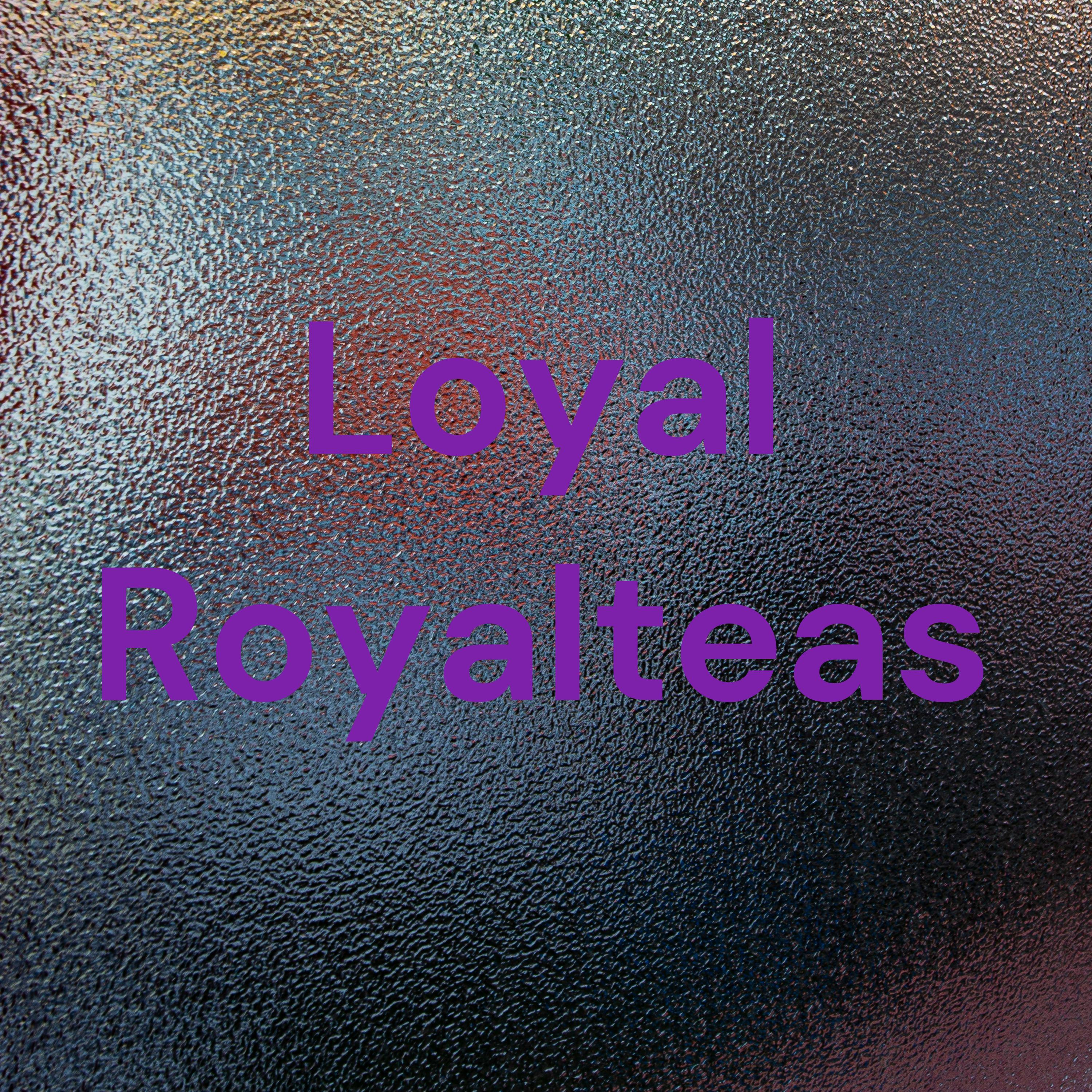 👑Loyal Royalteas👑