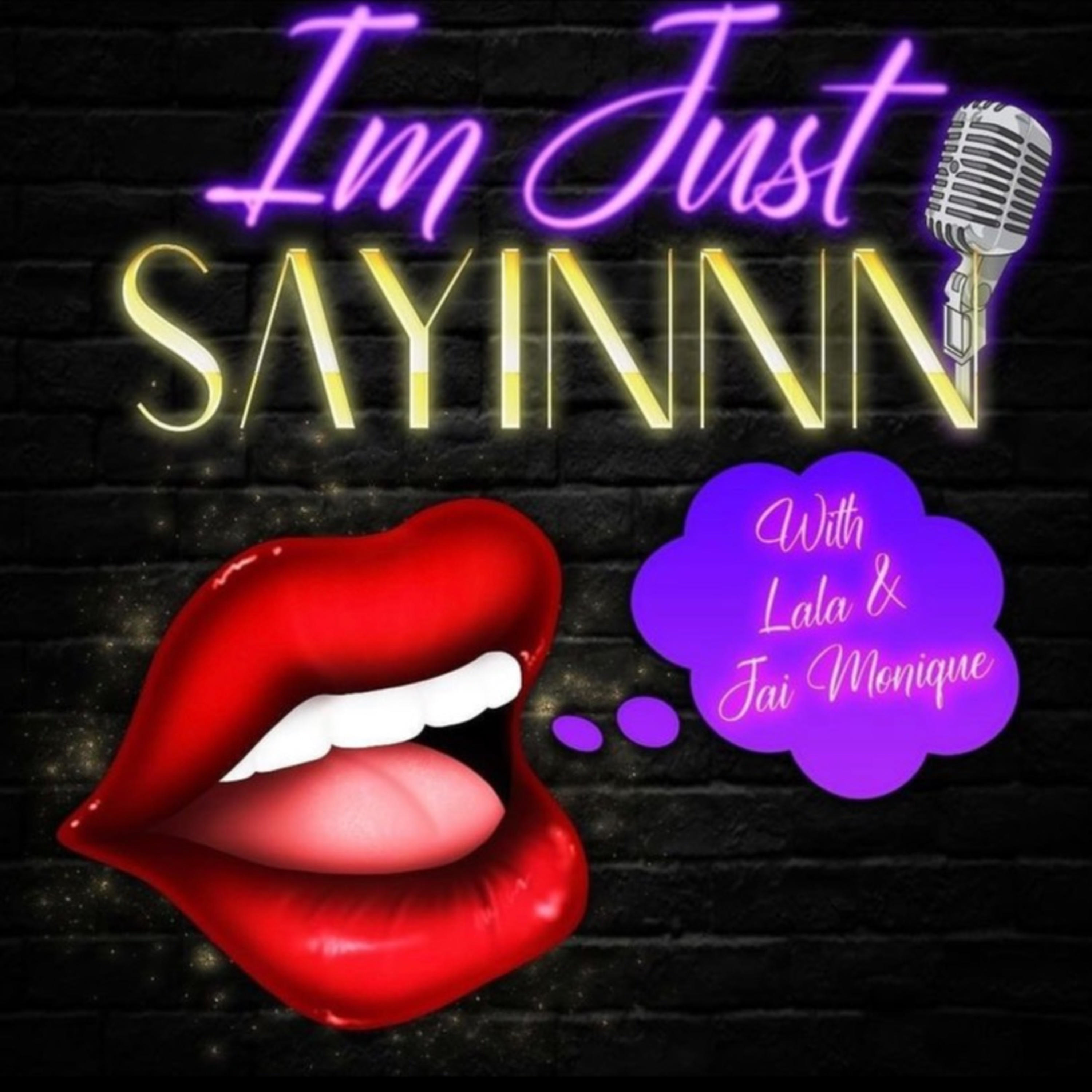 Im Just Sayinnn podcast artwork